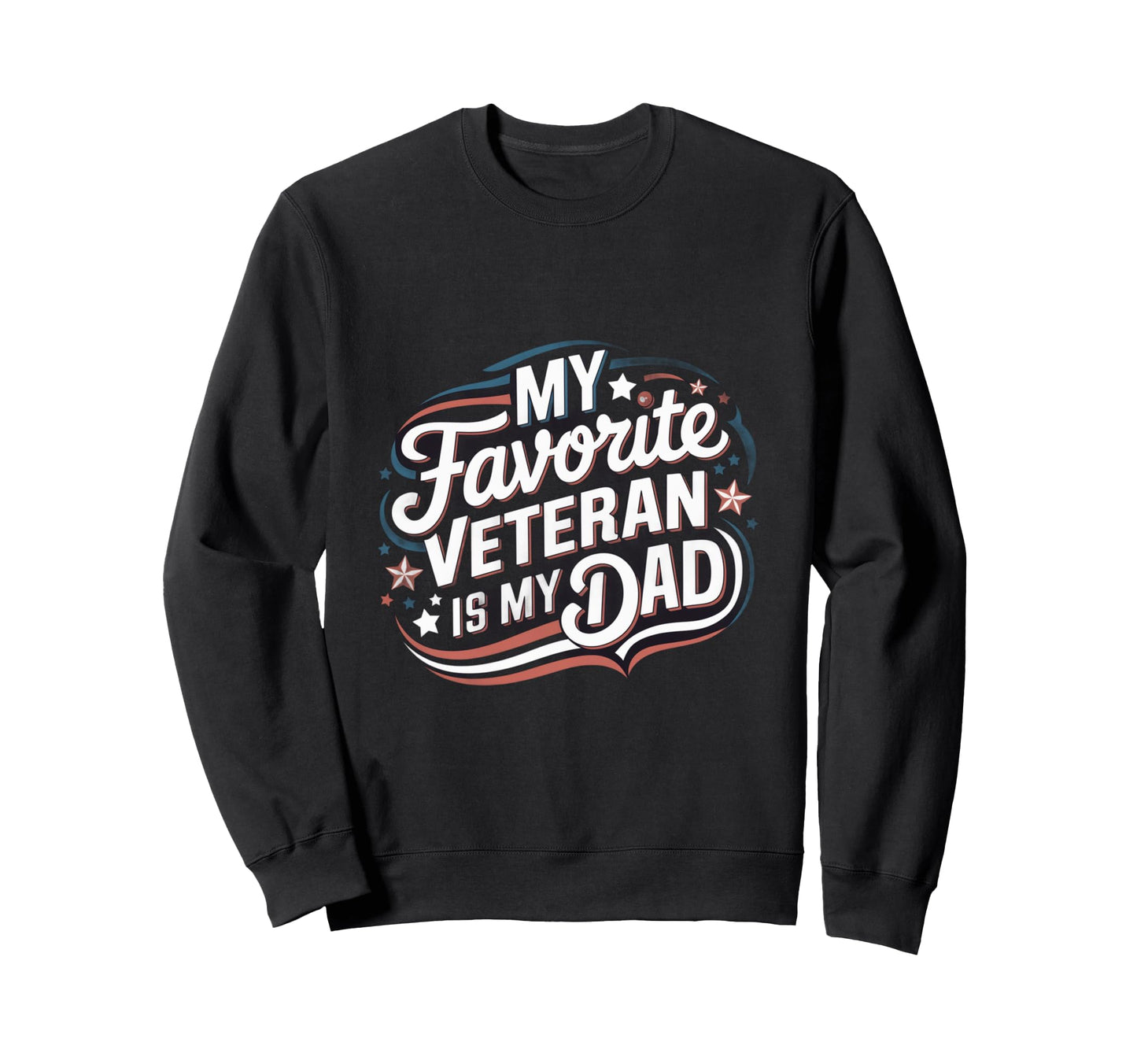 My Favorite Veteran Is My Dad Sweatshirt - Streetwear Style for Adults - T-Shirt, Sweatshirt, Hoodie