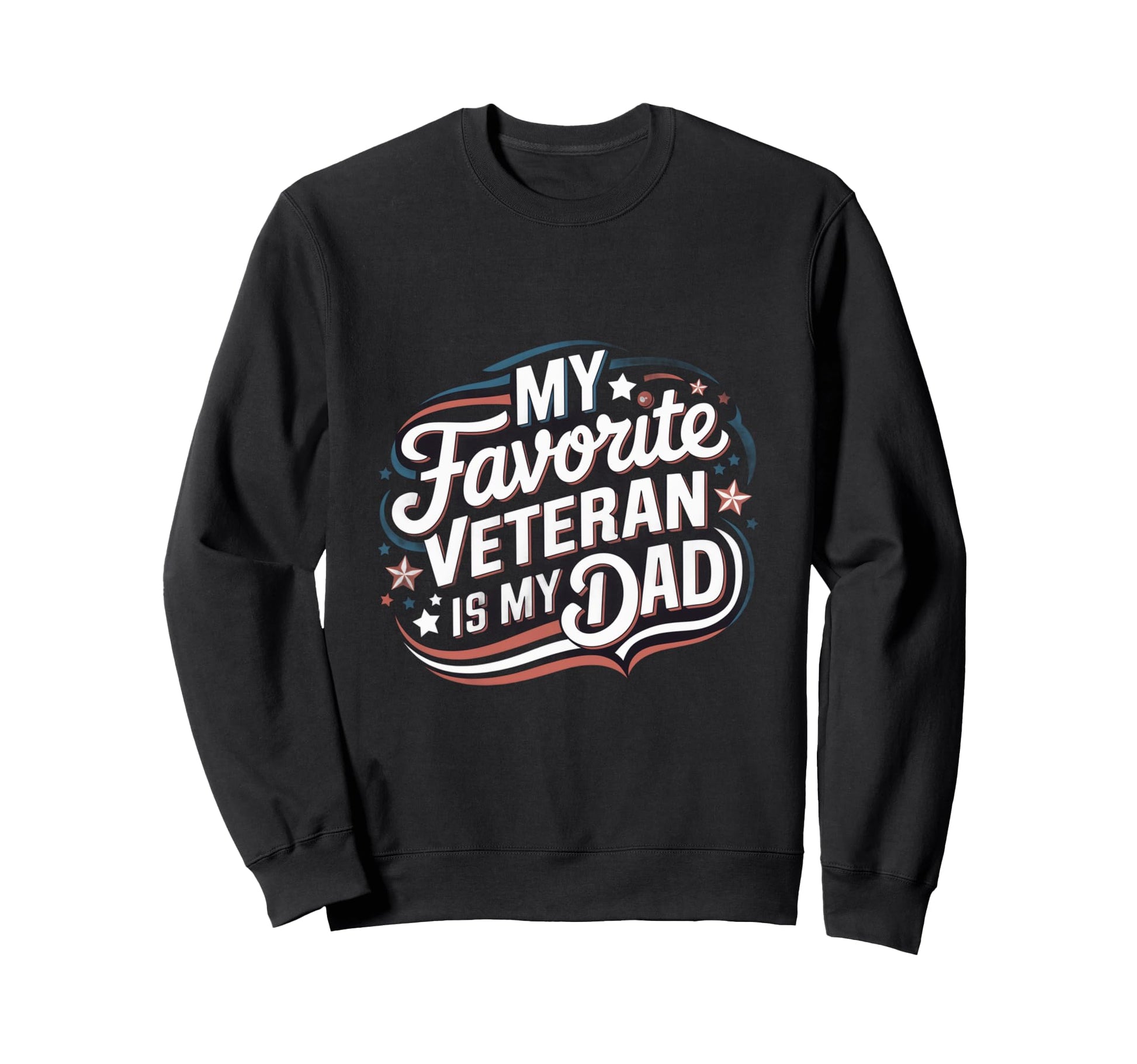 My Favorite Veteran Is My Dad Sweatshirt - Streetwear Style for Adults - T-Shirt, Sweatshirt, Hoodie