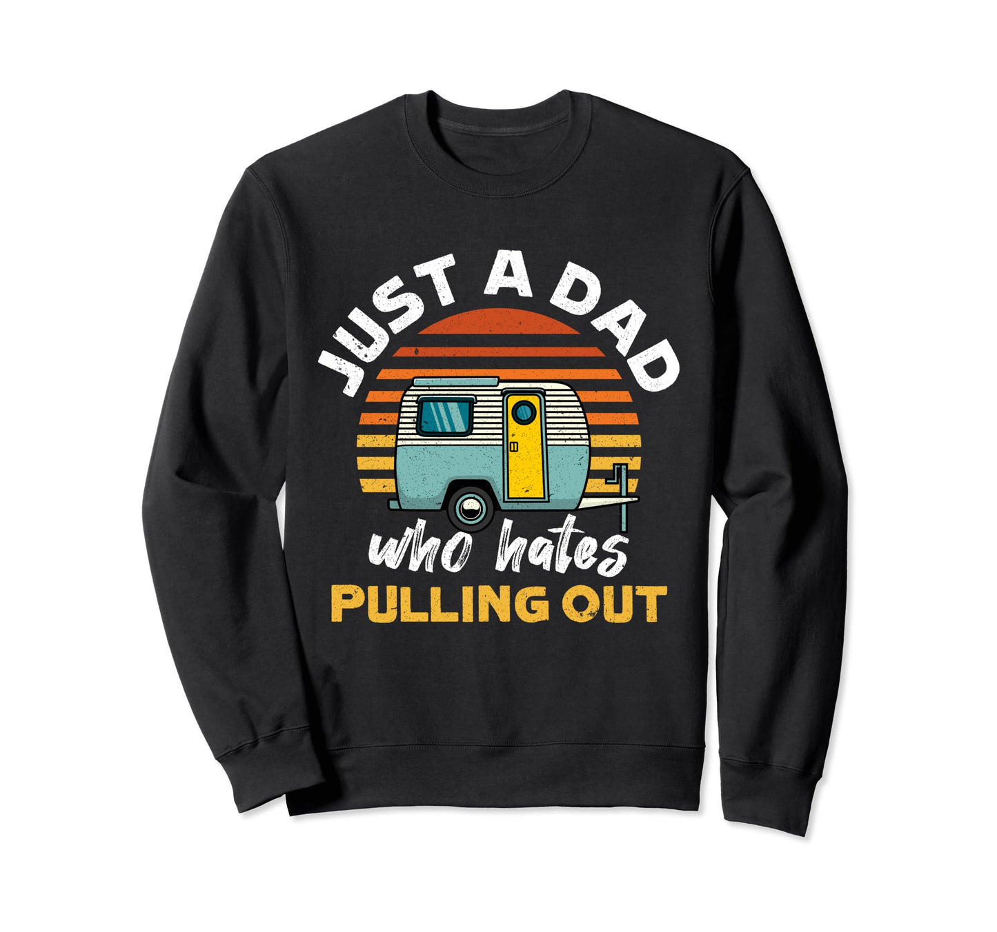 Just Dad Who Hates Pulling Sweatshirt - Casual Everyday Wear for Adults - T-Shirt, Sweatshirt, Hoodie