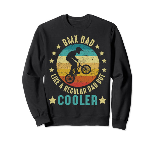 Bmx Dad Like Regular Dad But Cooler Sweatshirt - Fun Novelty Design Unisex - T-Shirt, Sweatshirt, Hoodie