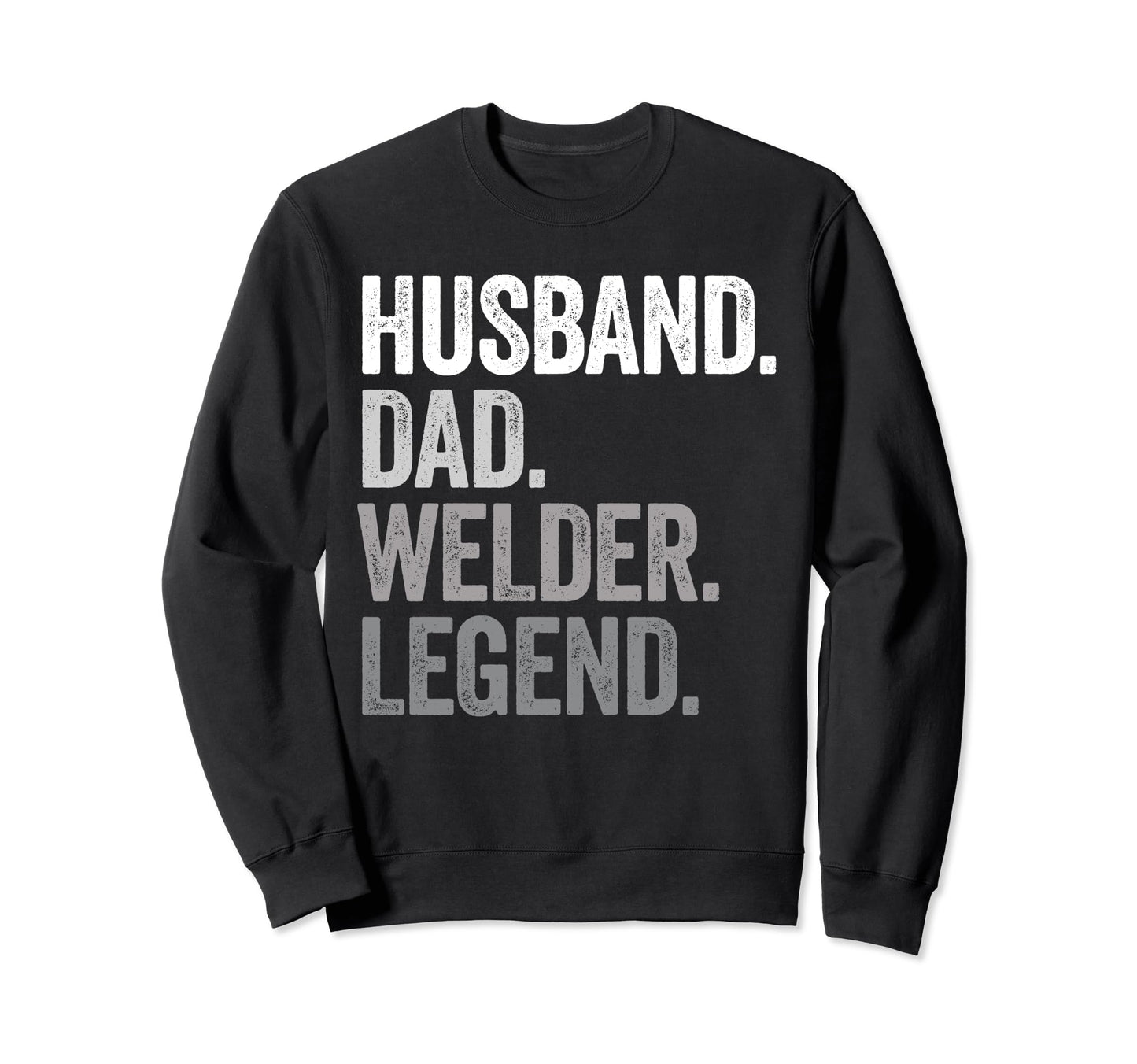 Husband Dad Welder Funny Welding Sweatshirt - Fun Novelty Design Men Women - T-Shirt, Sweatshirt, Hoodie