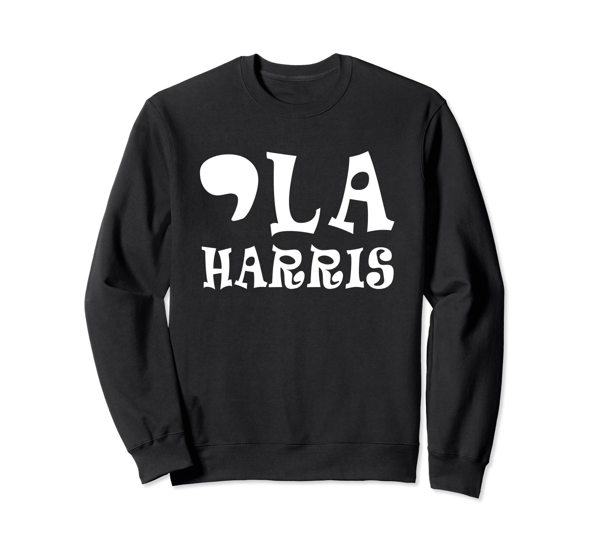 Kamala Harris 2024 Comma La Sweatshirt - Casual Everyday Wear Unisex - T-Shirt, Sweatshirt, Hoodie
