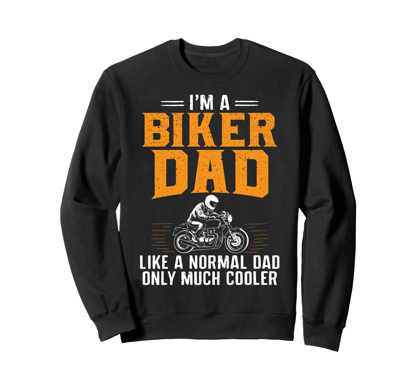 Biker Dad Funny Fathers Day Daddy Sweatshirt - Custom Art Print Men Women - T-Shirt, Sweatshirt, Hoodie