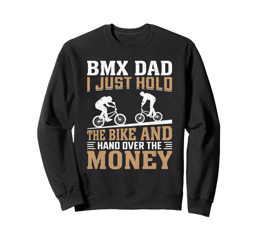 Bmx Dad I Just Hold Bike Funny Sweatshirt - Custom Art Print Men Women - T-Shirt, Sweatshirt, Hoodie