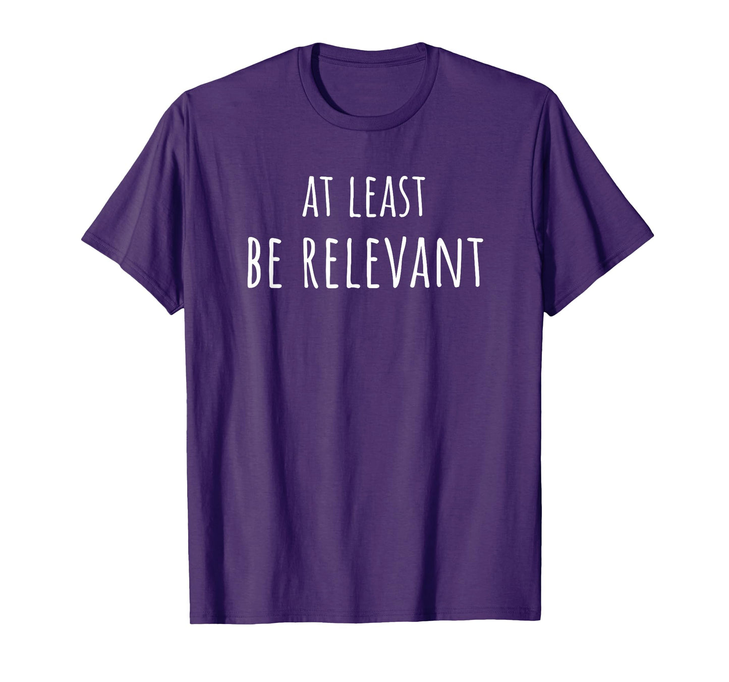 Funny Pop Culture Be Relevant T-Shirt - Streetwear Style Men Women - T-Shirt, Sweatshirt, Hoodie
