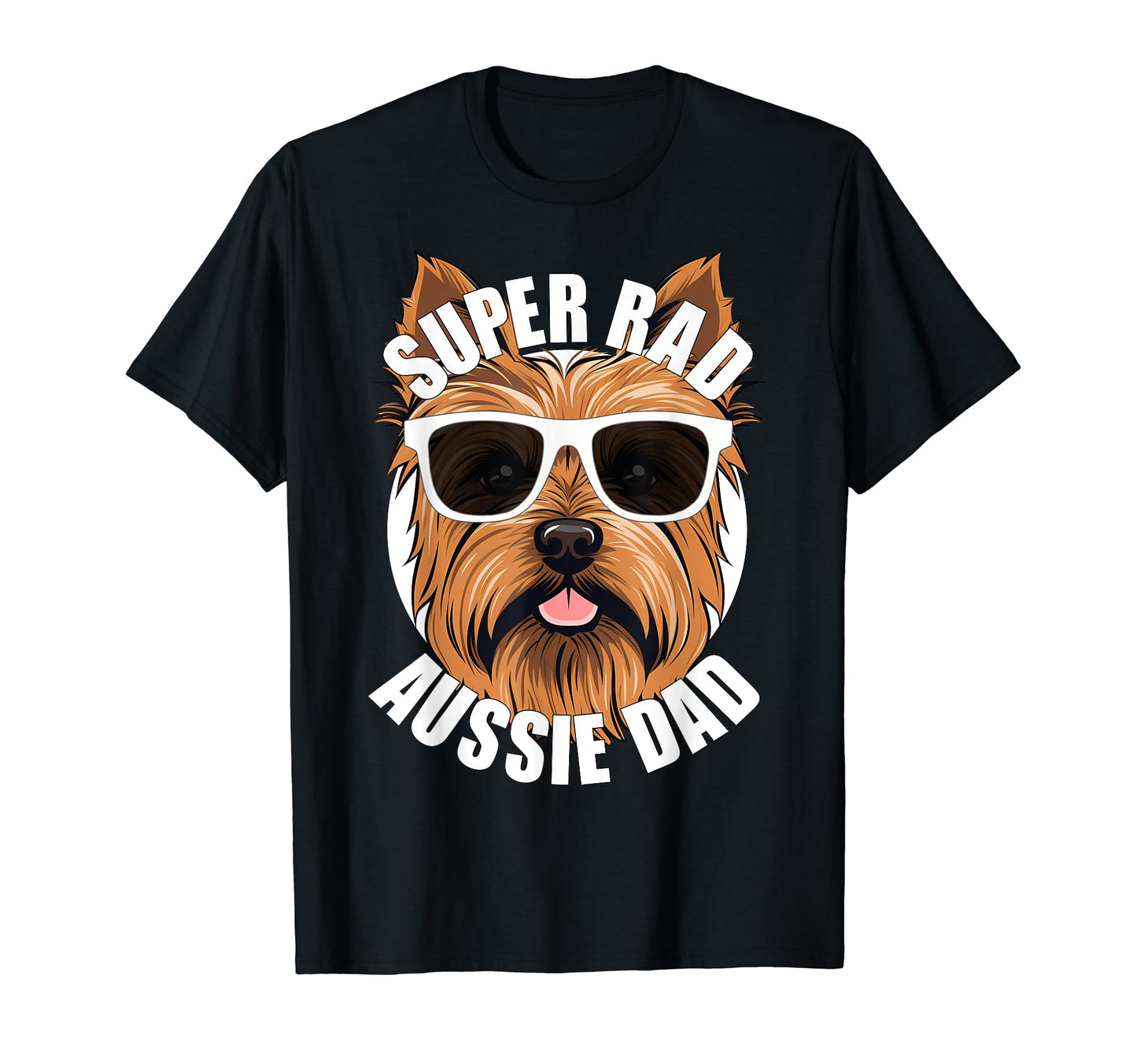 Australian Terrier Dad Funny T-Shirt - Casual Everyday Wear Men Women - T-Shirt, Sweatshirt, Hoodie