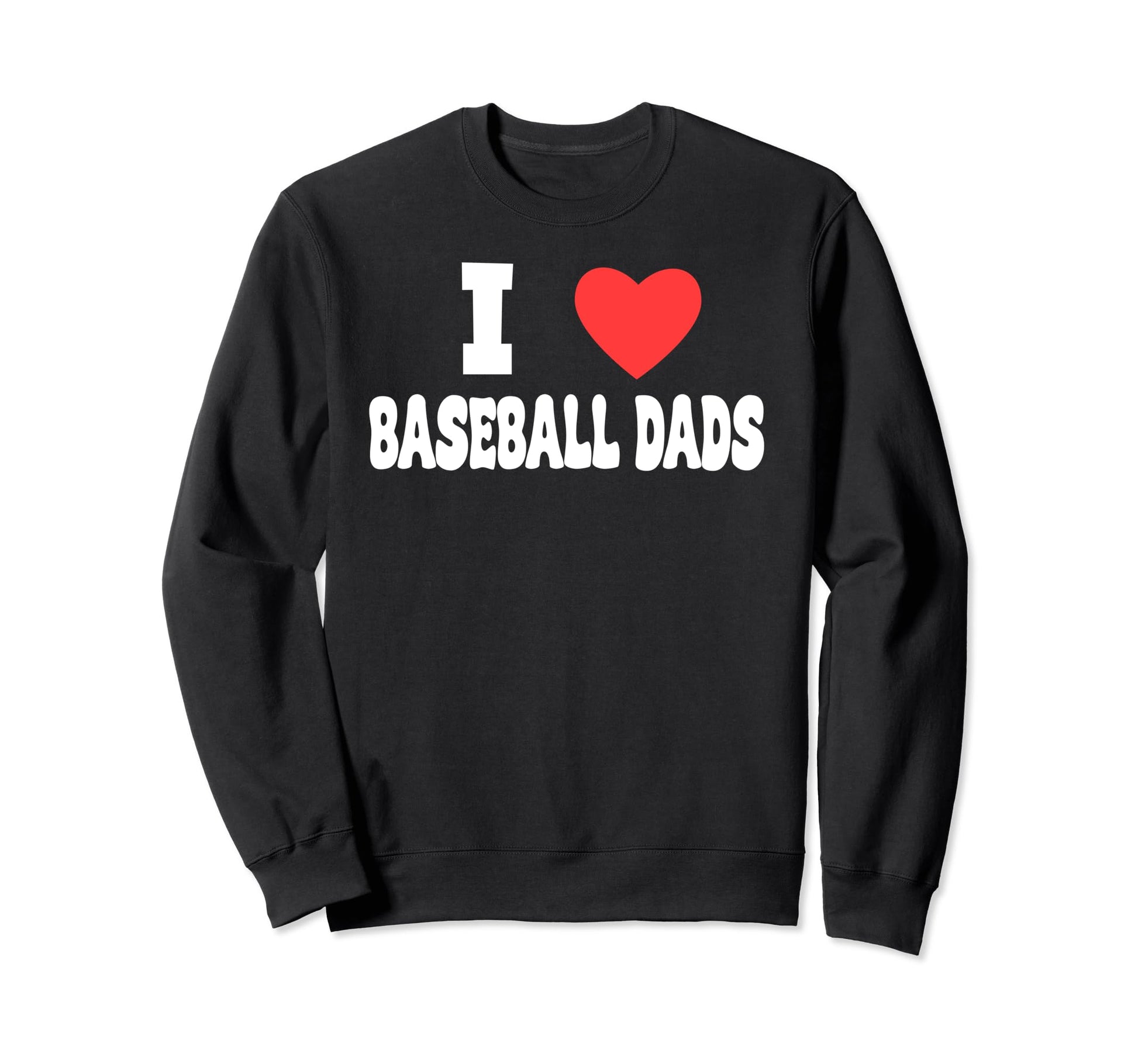 I Love Baseball Dads Awesome Sweatshirt - Fun Novelty Design for Adults - T-Shirt, Sweatshirt, Hoodie