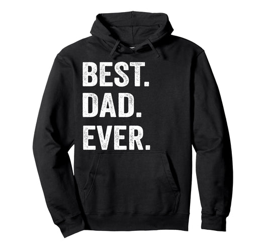 Best Dad Ever Funny Fathers Day Gift Hoodie - Custom Art Print for Adults - T-Shirt, Sweatshirt, Hoodie