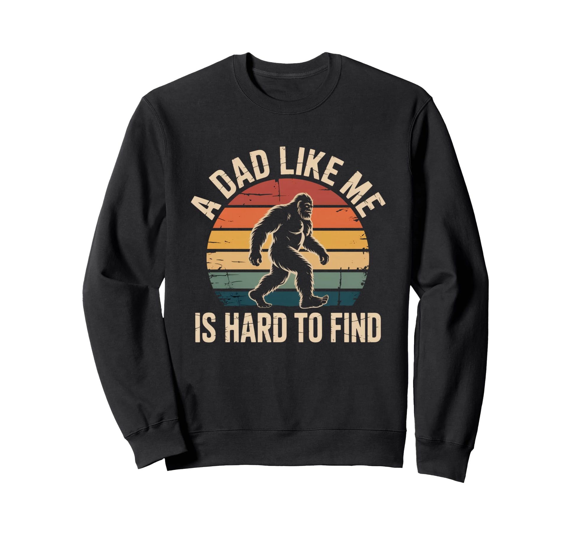 Dad Like Me Is Hard To Find Bigfoot Sweatshirt - Trendy Graphic for Adults - T-Shirt, Sweatshirt, Hoodie