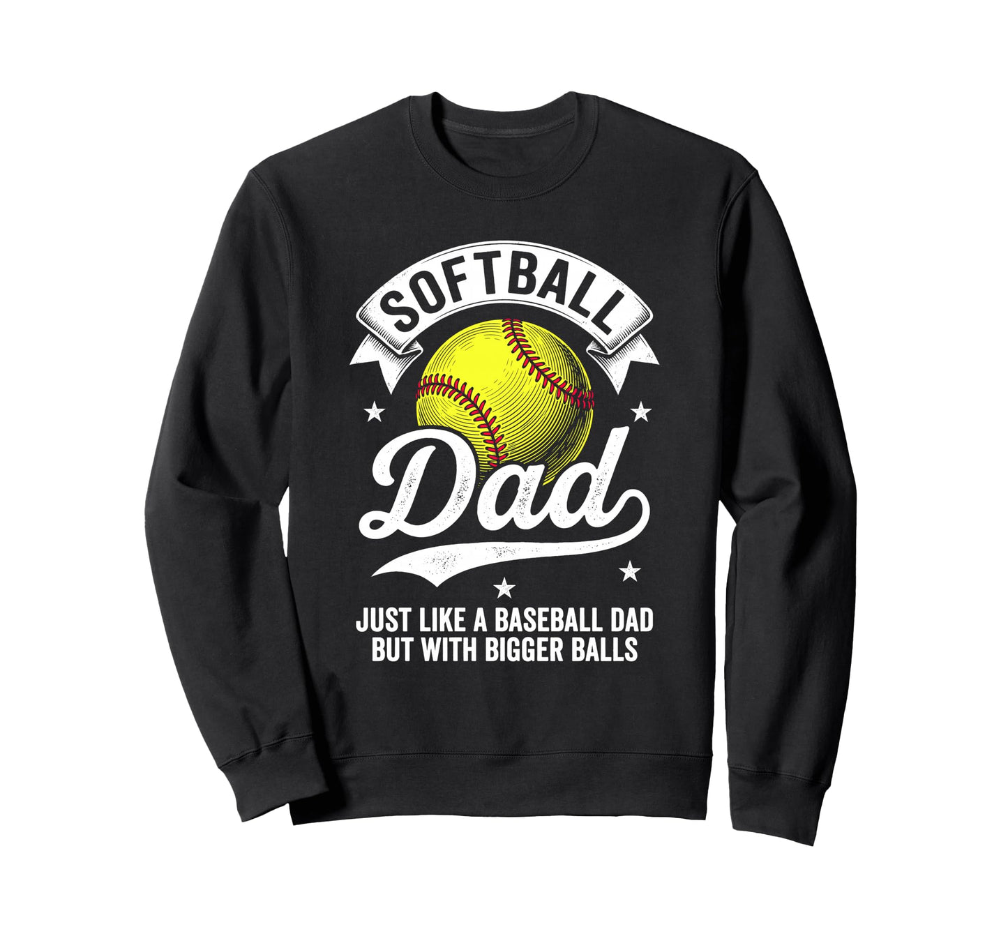 Softball Dad Like Baseball But Bigger Sweatshirt - Minimalist Print Unisex - T-Shirt, Sweatshirt, Hoodie