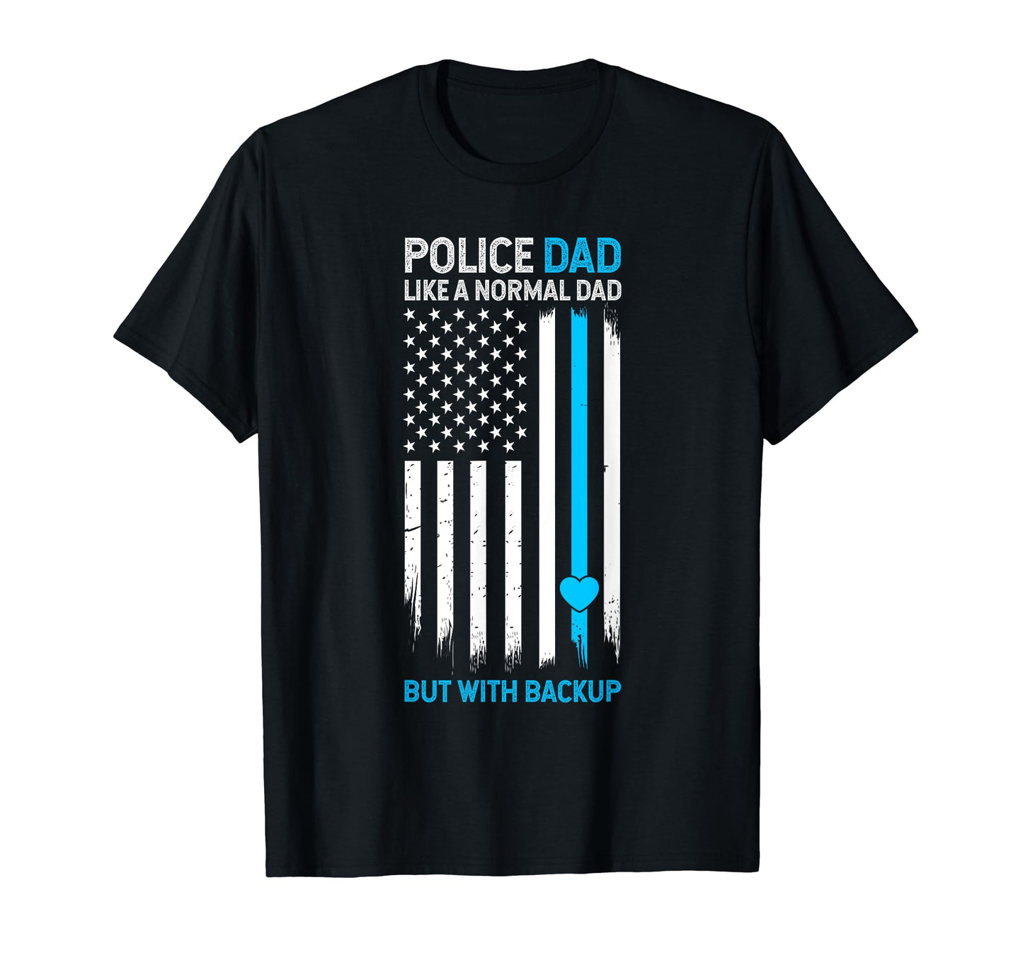 Police Dad Like Normal Dad But T-Shirt - Casual Everyday Wear Men Women - T-Shirt, Sweatshirt, Hoodie