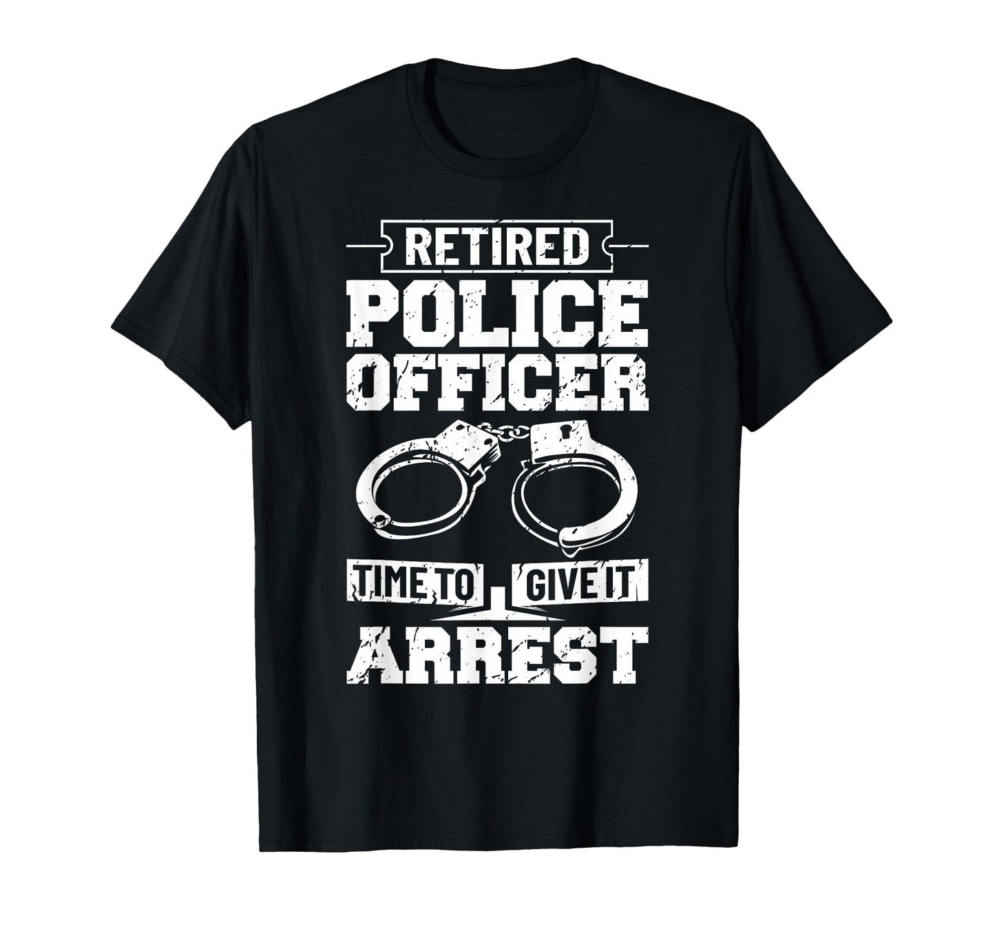 Police Retirement Law Enforcement T-Shirt - Novelty Apparel Men Women - T-Shirt, Sweatshirt, Hoodie