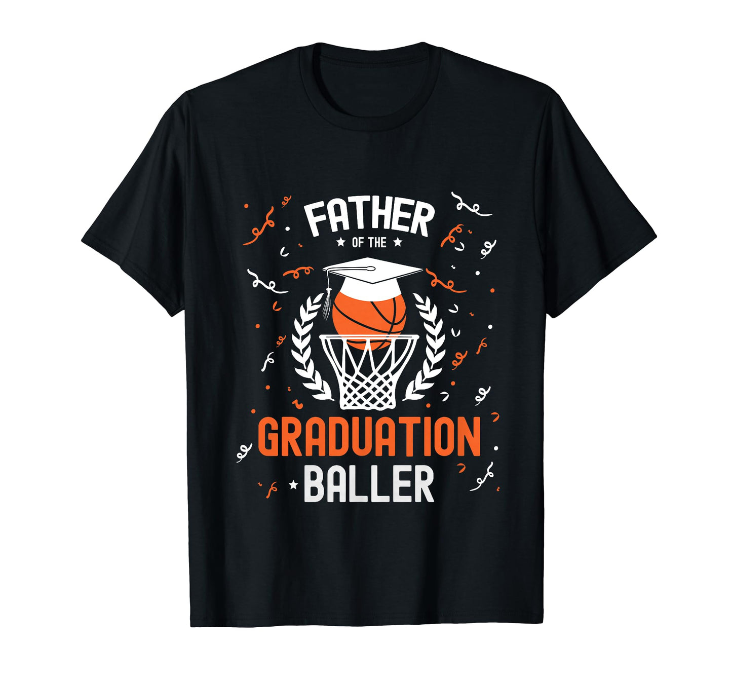 Father Dad Graduation Baller Basketball T-Shirt - Unique Graphic Unisex - T-Shirt, Sweatshirt, Hoodie