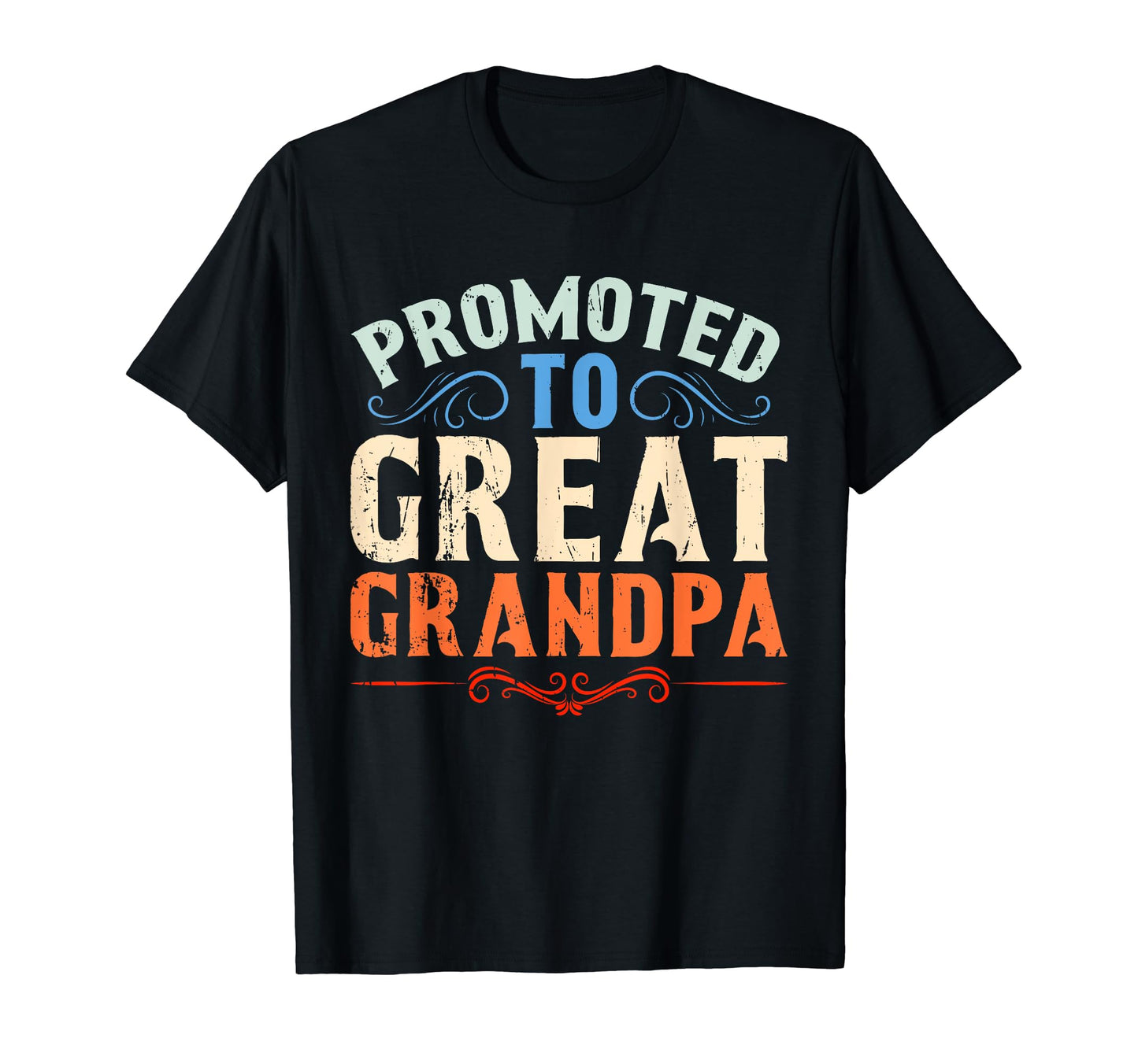 Great Grandpa Fathers Day Funny Promoted T-Shirt - Custom Art Print Unisex - T-Shirt, Sweatshirt, Hoodie