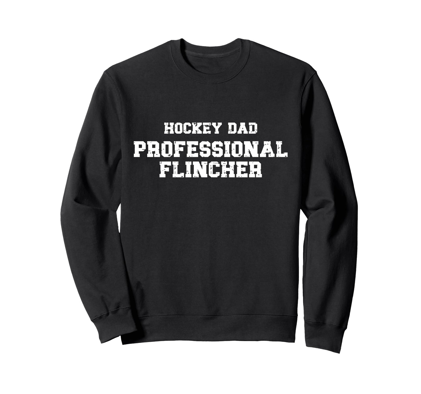 Hockey Dad Professional Flincher Sweatshirt - Novelty Apparel Men Women - T-Shirt, Sweatshirt, Hoodie