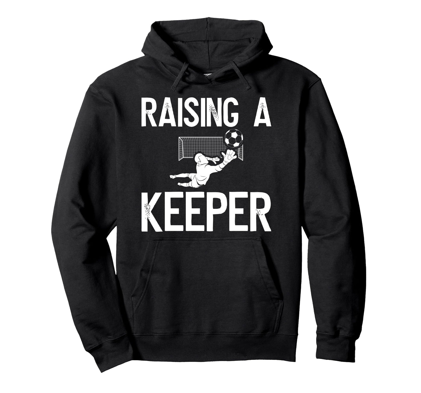 Raising Soccer Keeper Dad Soccer Hoodie - Trendy Graphic Men Women - T-Shirt, Sweatshirt, Hoodie