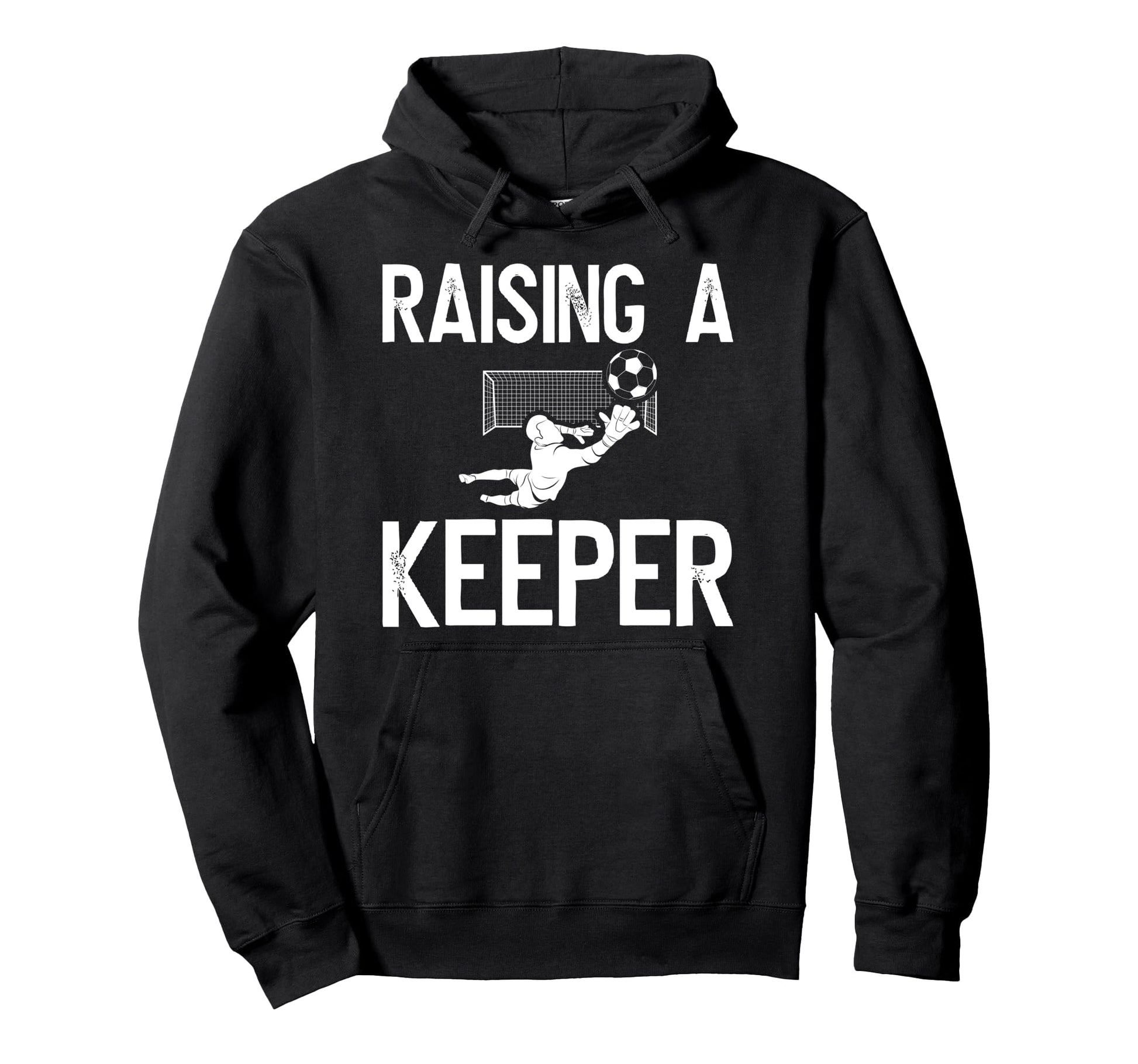 Raising Soccer Keeper Dad Soccer Hoodie - Trendy Graphic Men Women - T-Shirt, Sweatshirt, Hoodie