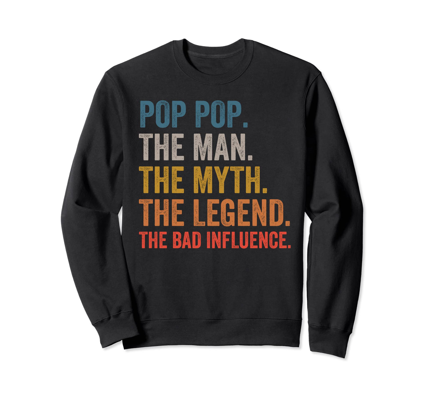 Pop Pop Myth Legend Bad Influence Sweatshirt - Novelty Apparel Unisex - T-Shirt, Sweatshirt, Hoodie