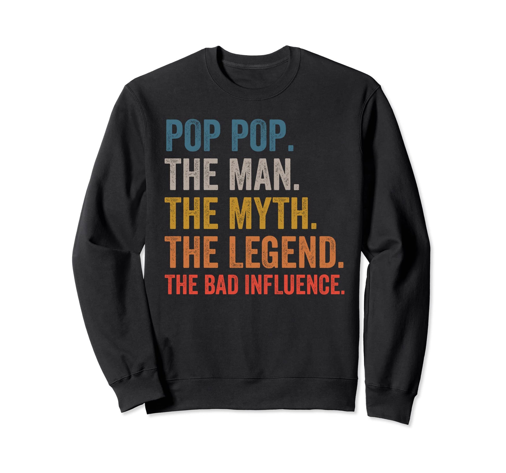 Pop Pop Myth Legend Bad Influence Sweatshirt - Novelty Apparel Unisex - T-Shirt, Sweatshirt, Hoodie