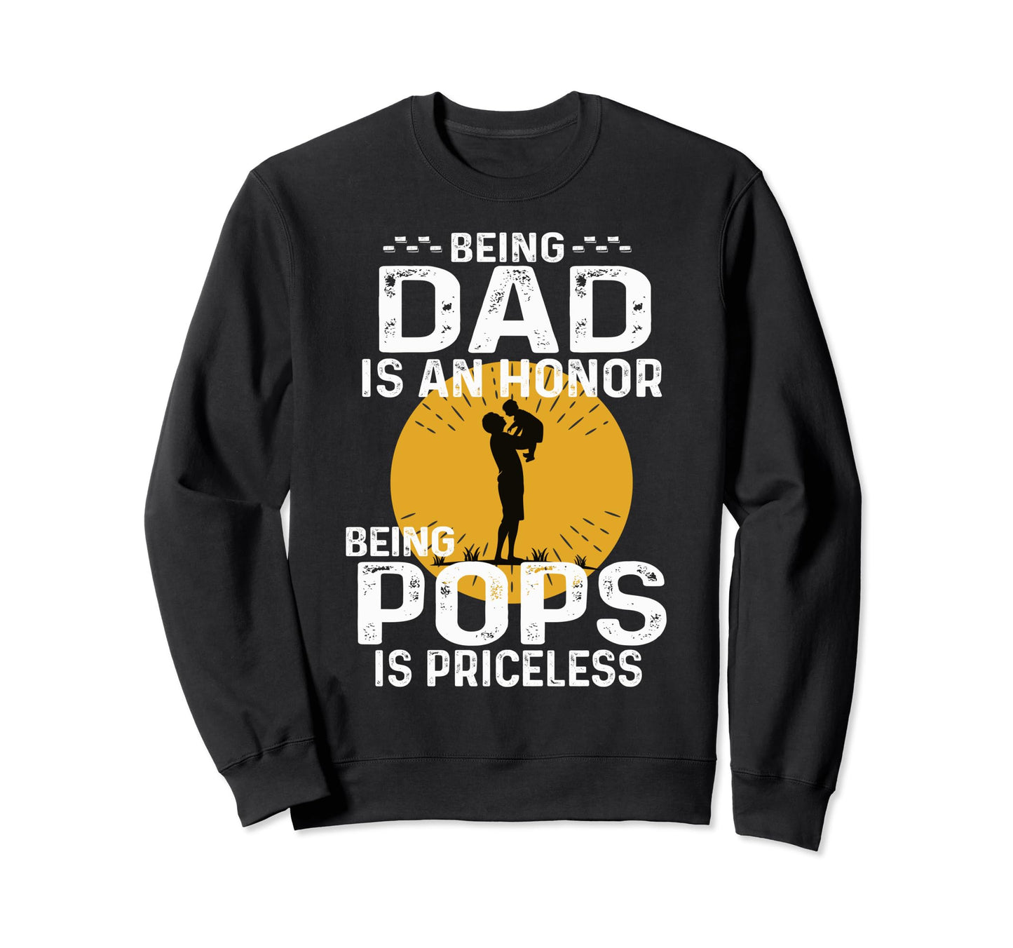 Being Dad Is Honor Being Pops Sweatshirt - Fun Novelty Design for Adults - T-Shirt, Sweatshirt, Hoodie