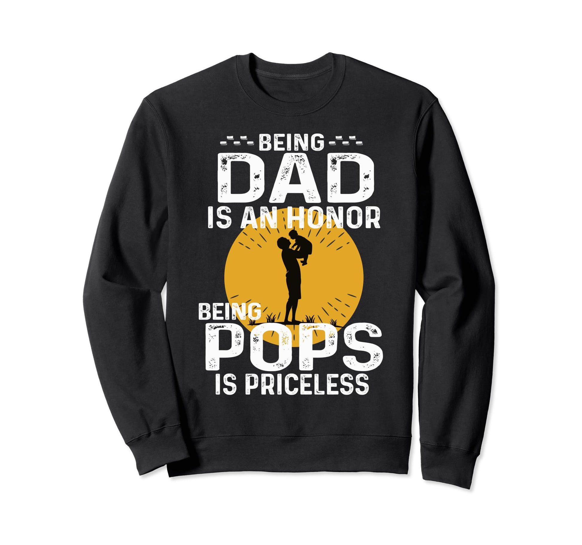 Being Dad Is Honor Being Pops Sweatshirt - Fun Novelty Design for Adults - T-Shirt, Sweatshirt, Hoodie
