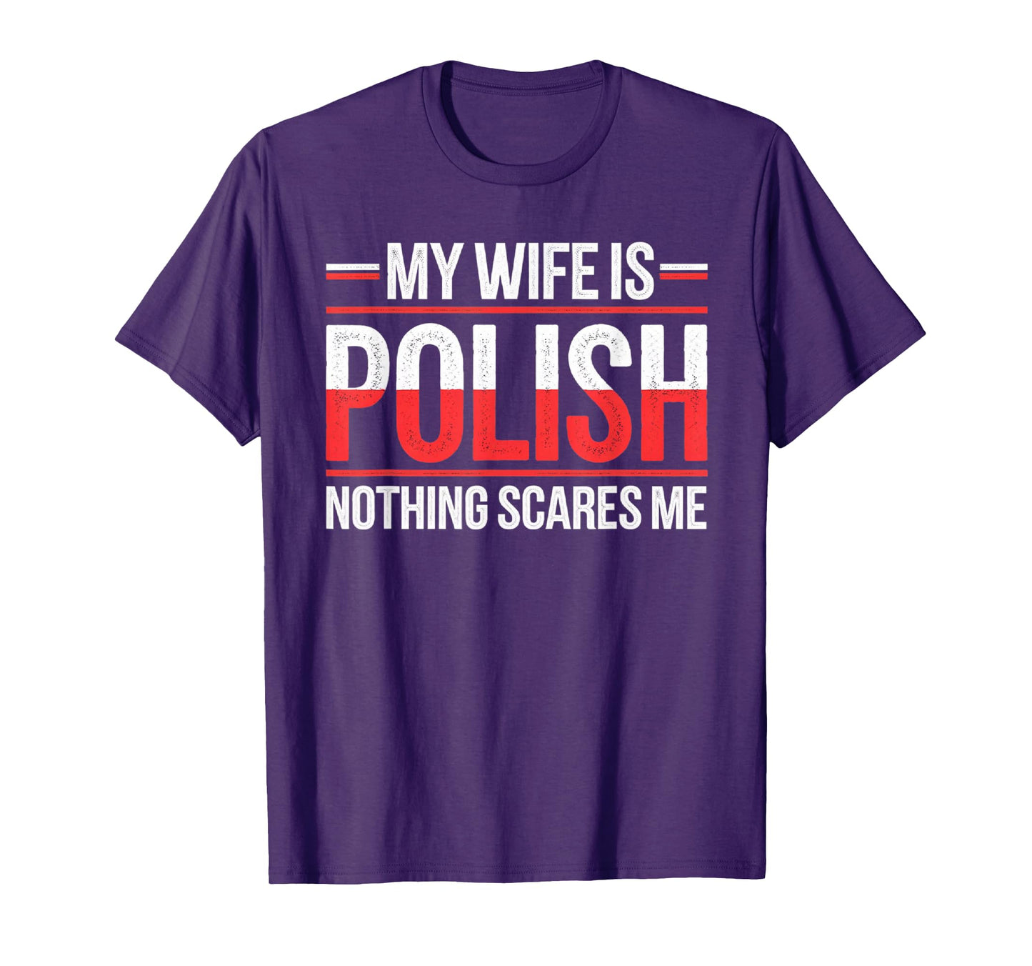 My Wife Is Polish Nothing Scares Me Funny T-Shirt - Trendy Graphic Unisex - T-Shirt, Sweatshirt, Hoodie