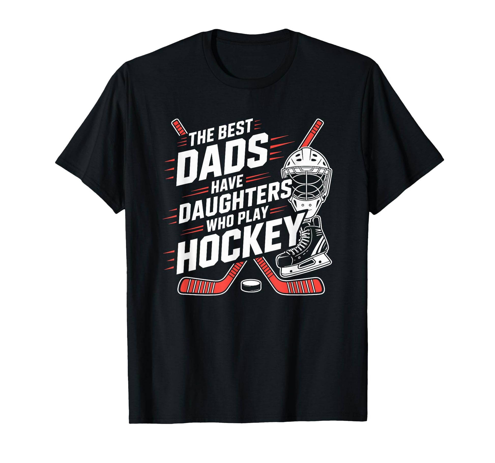 Best Dads Have Daughters Who Play Ice T-Shirt - Novelty Apparel Unisex - T-Shirt, Sweatshirt, Hoodie