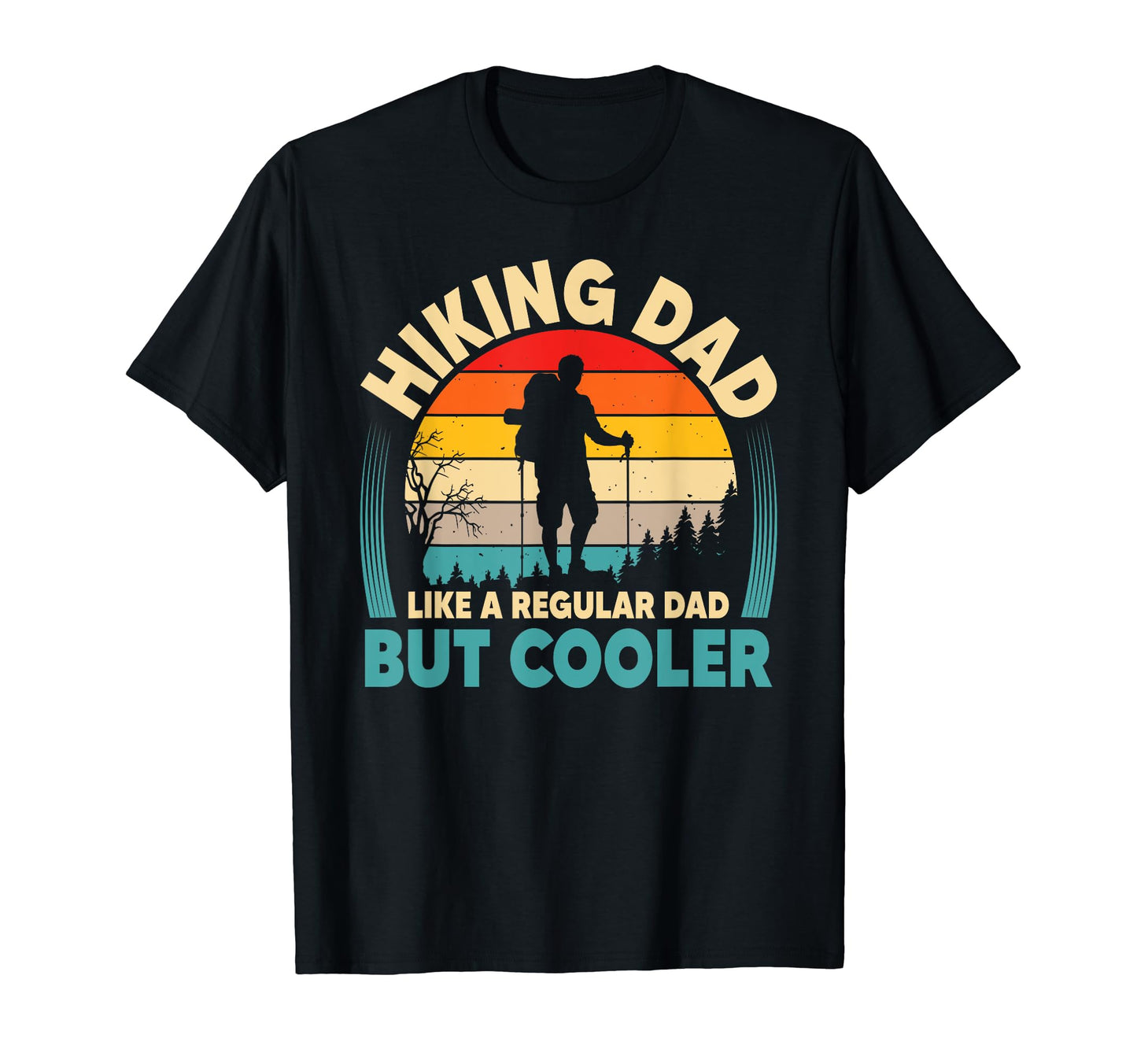 Hiking Dad Like Regular Dad But Cooler T-Shirt - Trendy Graphic Unisex - T-Shirt, Sweatshirt, Hoodie