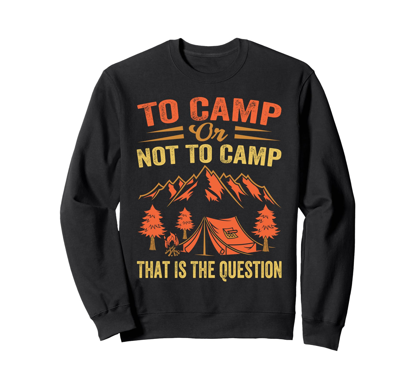 To Camp Or Not To Camp That Is Sweatshirt - Minimalist Print Men Women - T-Shirt, Sweatshirt, Hoodie