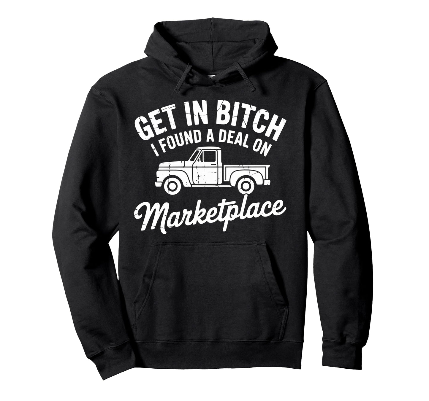 Get Bitch I Found Deal Marketplace Funny Hoodie - Unique Graphic for Adults - T-Shirt, Sweatshirt, Hoodie