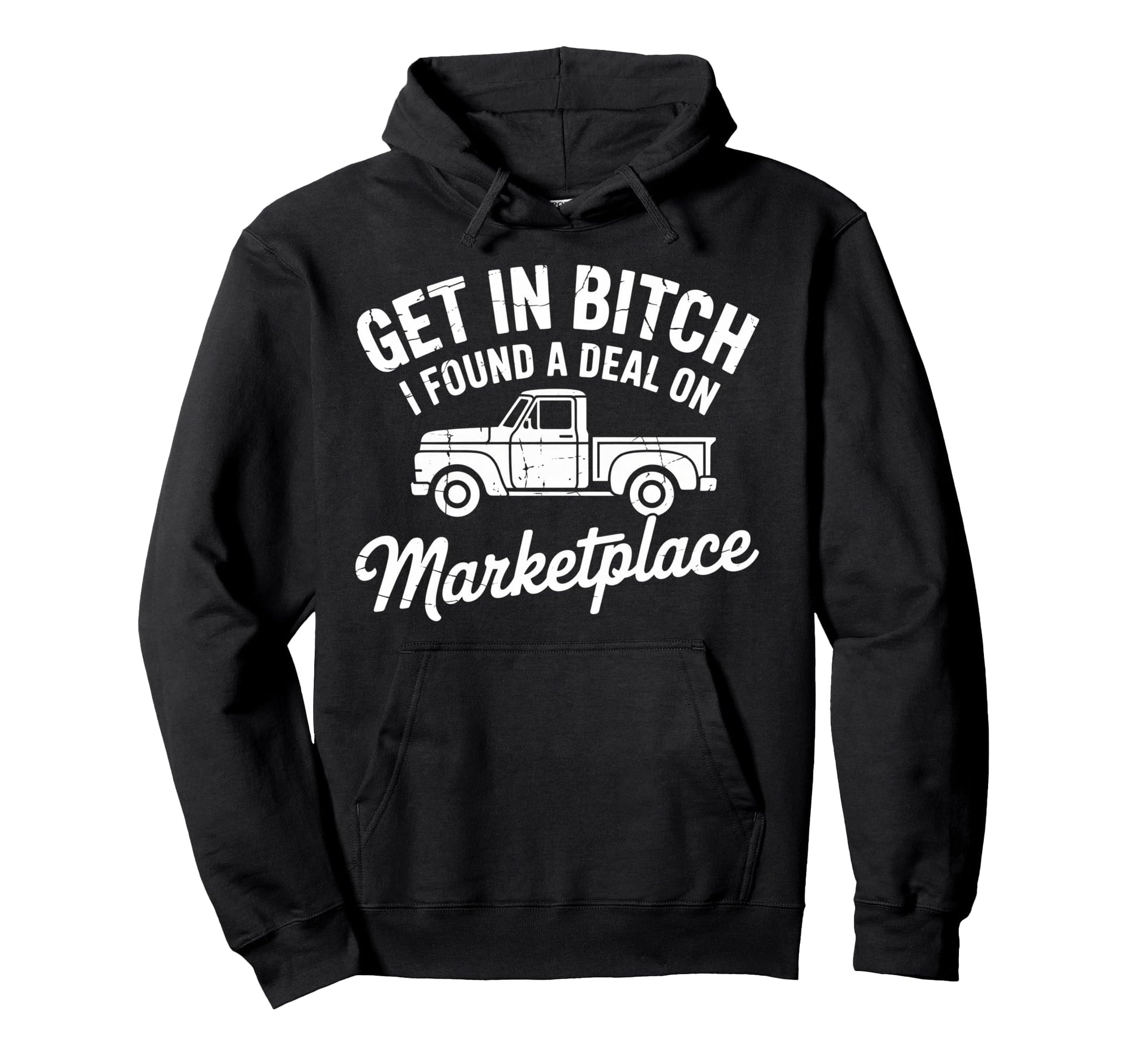 Get Bitch I Found Deal Marketplace Funny Hoodie - Unique Graphic for Adults - T-Shirt, Sweatshirt, Hoodie