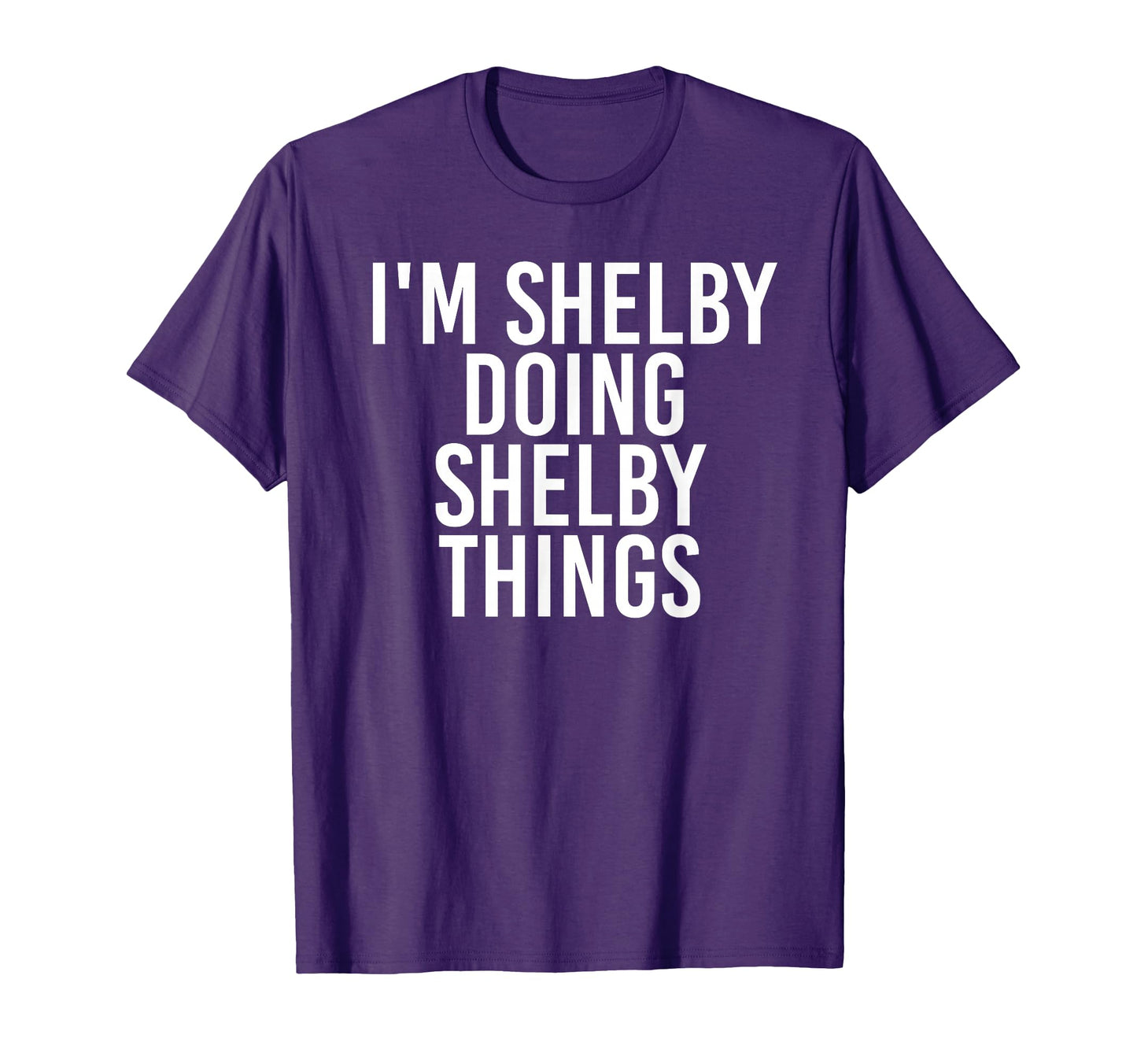 Im Shelby Doing Shelby Things Funny T-Shirt - Trendy Graphic Unisex - T-Shirt, Sweatshirt, Hoodie