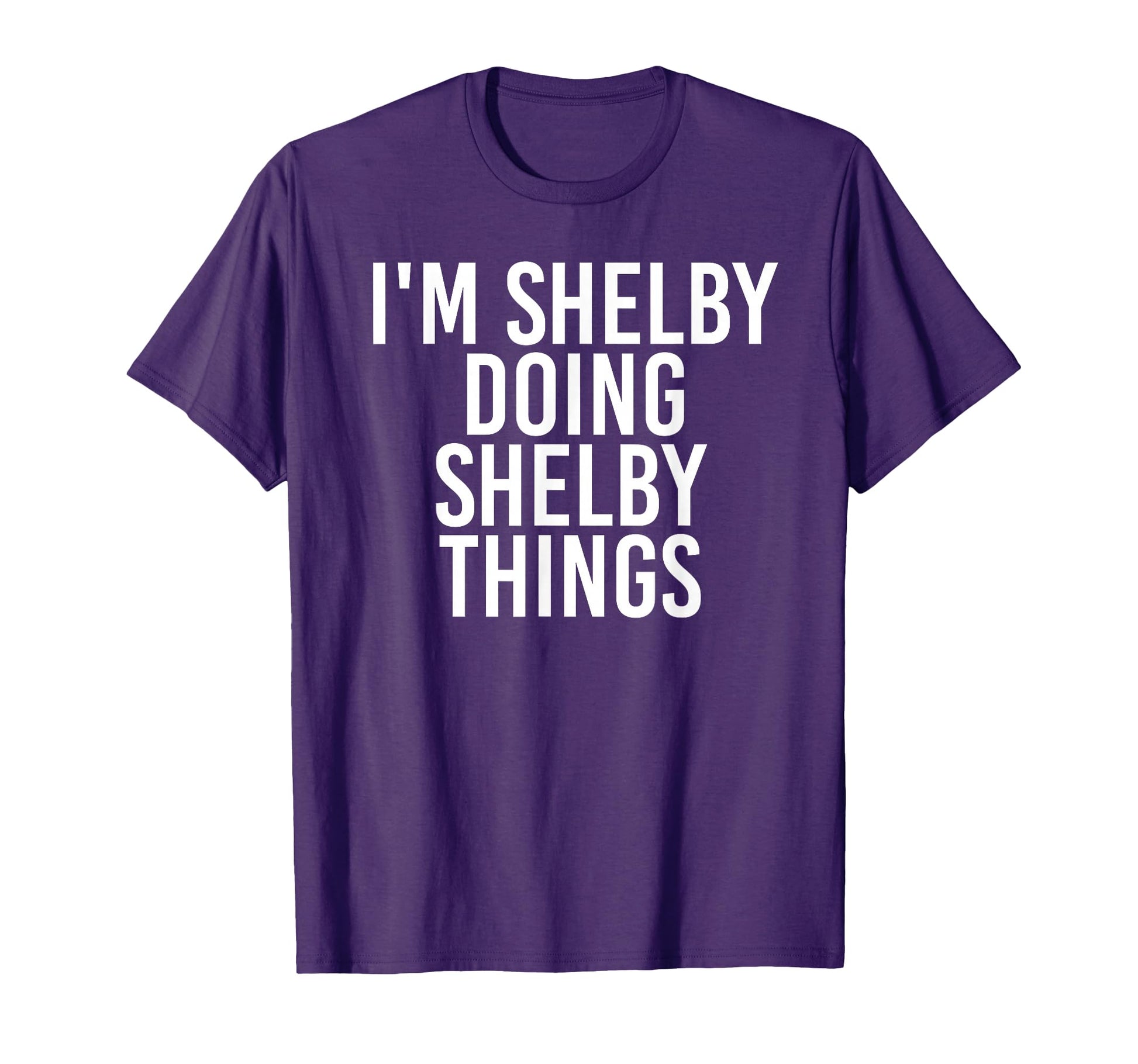 Im Shelby Doing Shelby Things Funny T-Shirt - Trendy Graphic Unisex - T-Shirt, Sweatshirt, Hoodie