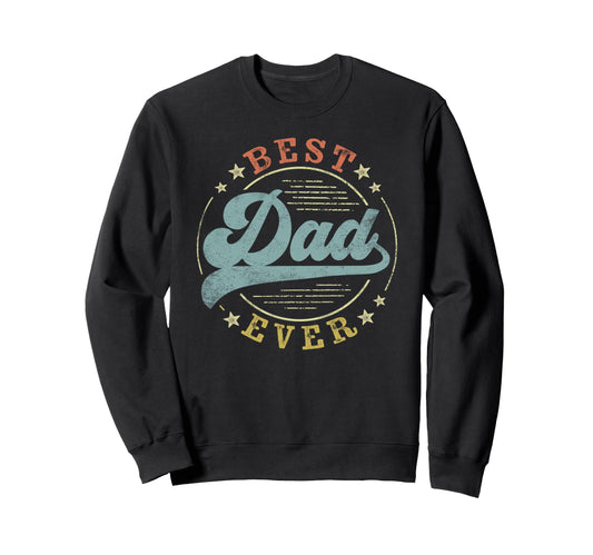 Best Dad Ever Fathers Day Dad Sweatshirt - Fun Novelty Design for Adults - T-Shirt, Sweatshirt, Hoodie