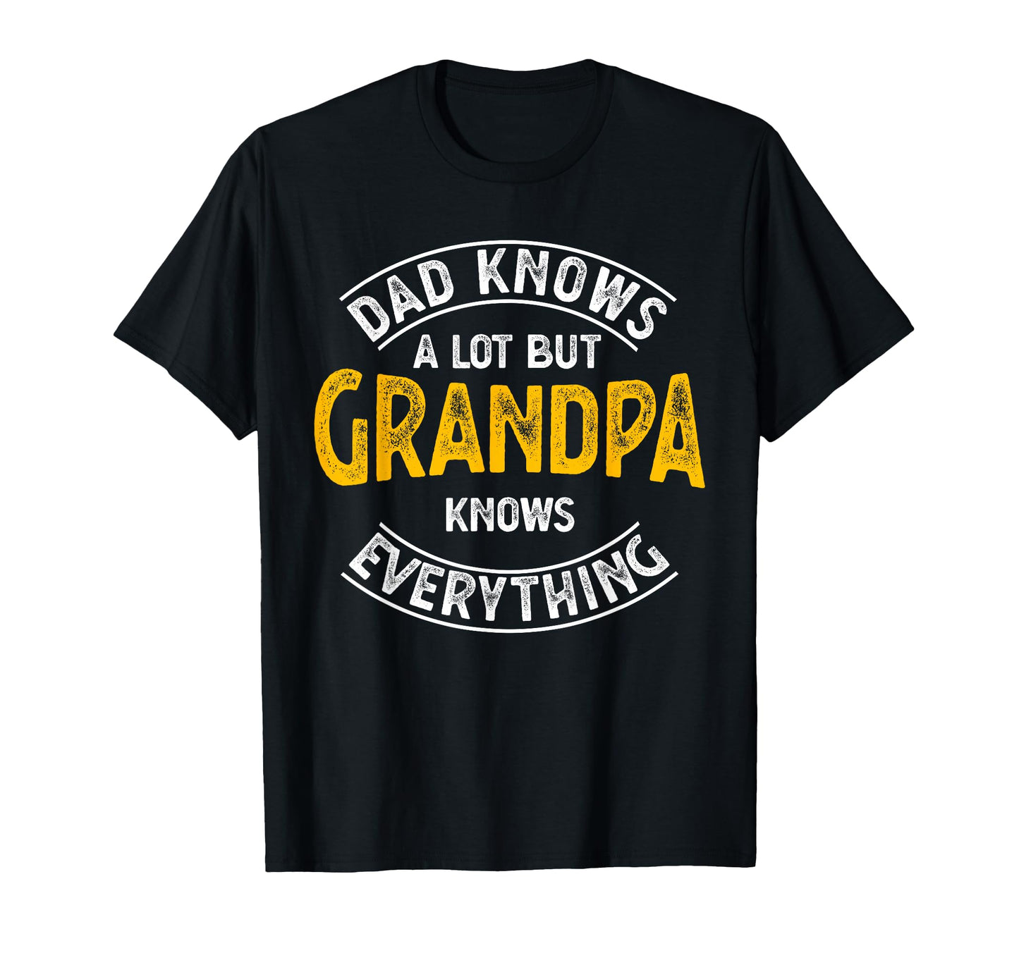 Dad Knows Lot But Grandpa Knows T-Shirt - Streetwear Style Men Women - T-Shirt, Sweatshirt, Hoodie