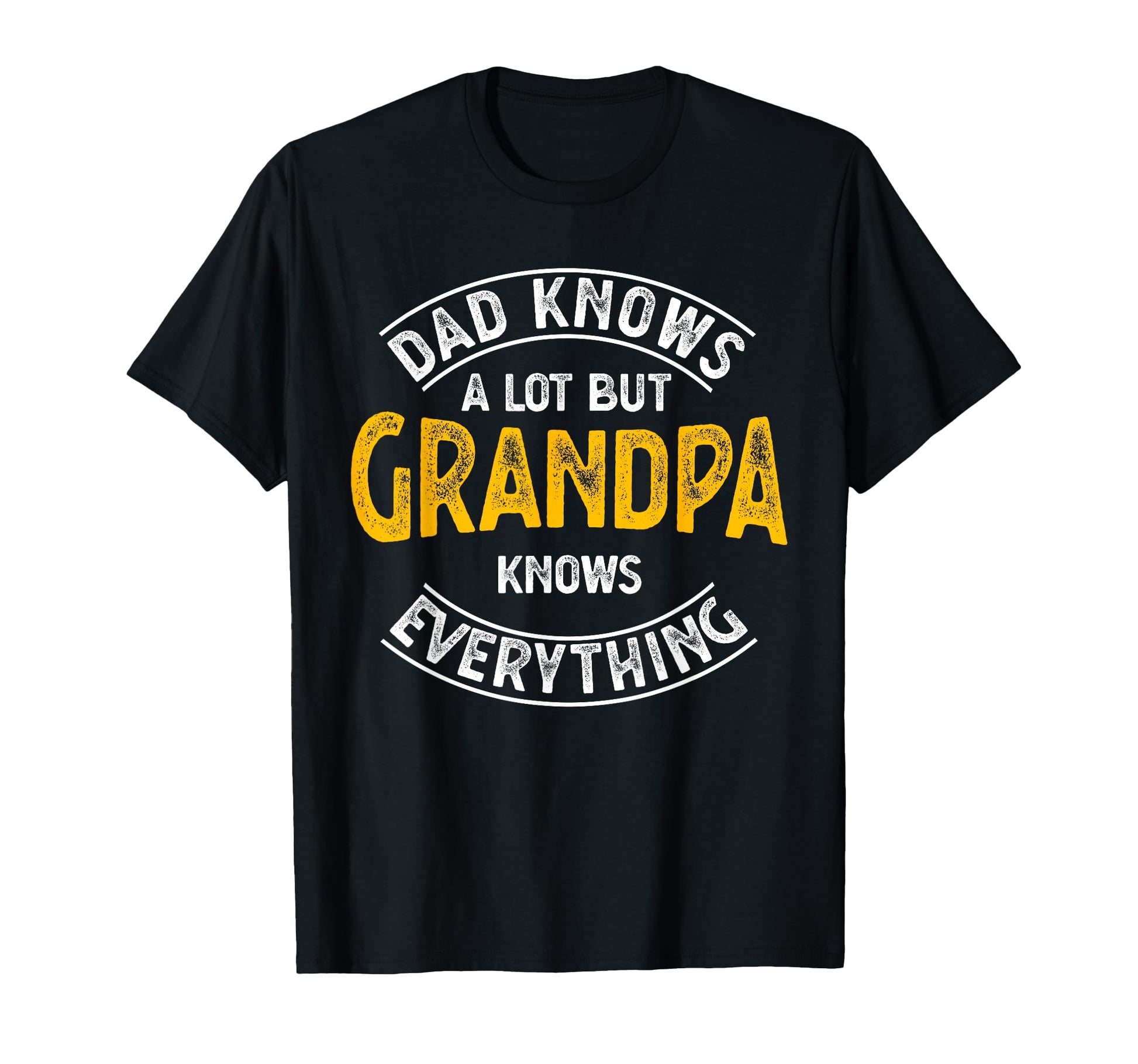 Dad Knows Lot But Grandpa Knows T-Shirt - Streetwear Style Men Women - T-Shirt, Sweatshirt, Hoodie