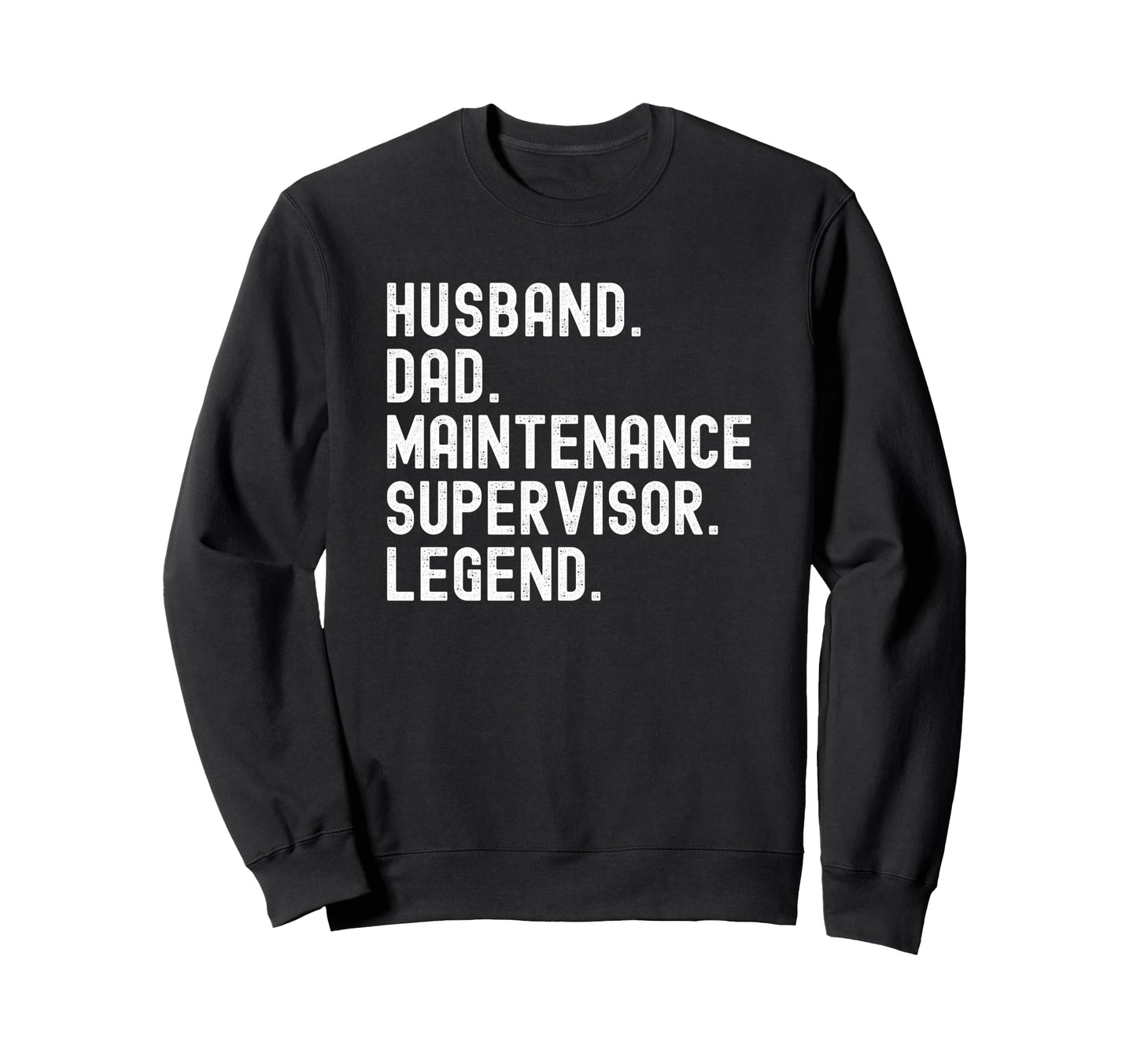 Husband Dad Maintenance Supervisor Sweatshirt - Novelty Apparel Men Women - T-Shirt, Sweatshirt, Hoodie