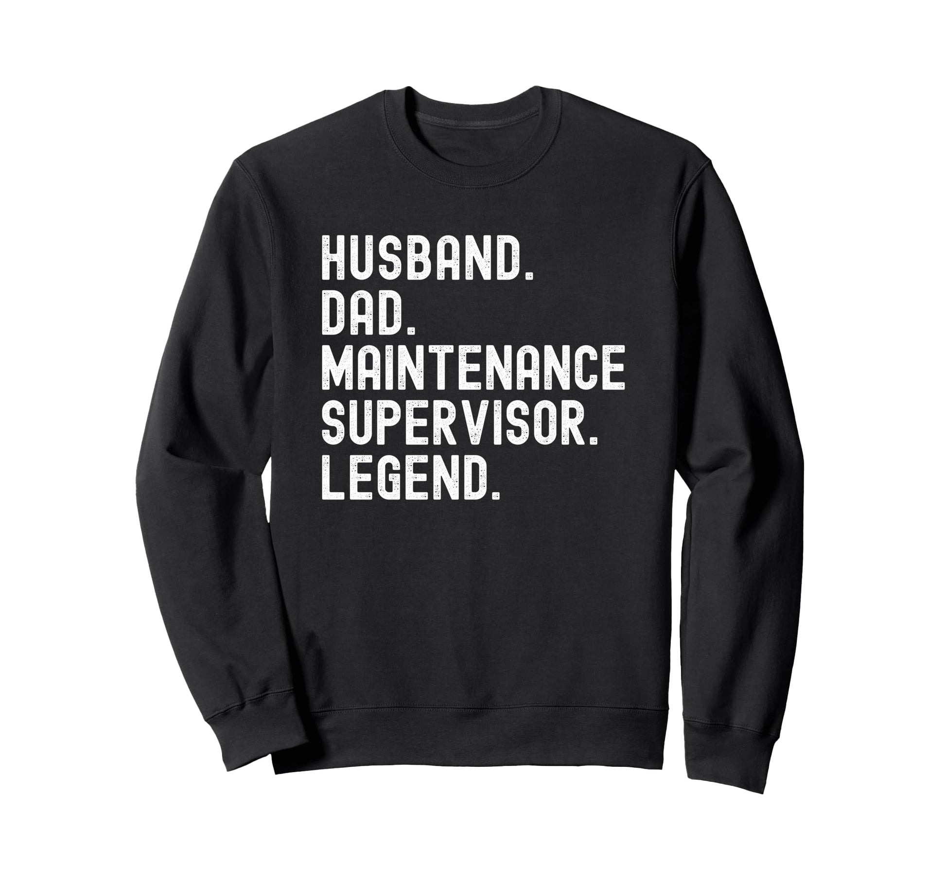 Husband Dad Maintenance Supervisor Sweatshirt - Novelty Apparel Men Women - T-Shirt, Sweatshirt, Hoodie