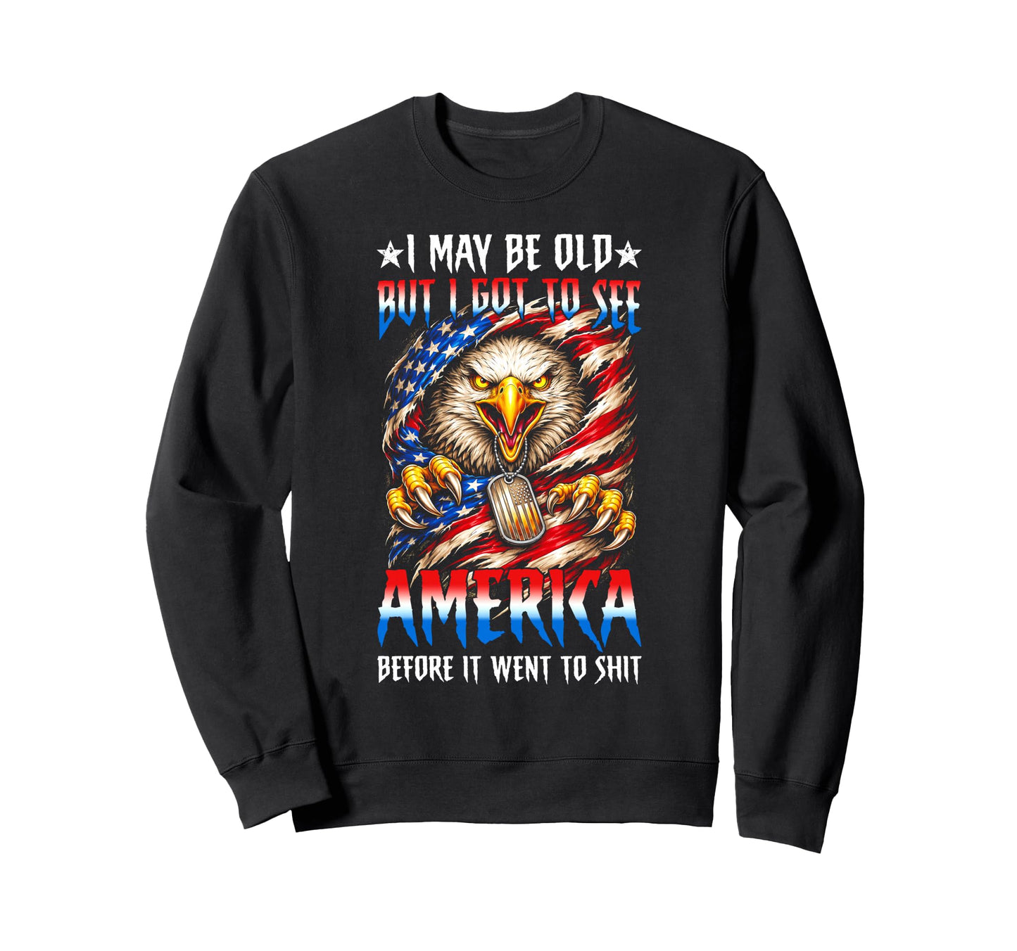 Funny I May Be Old See America Sweatshirt - Unique Graphic Men Women - T-Shirt, Sweatshirt, Hoodie