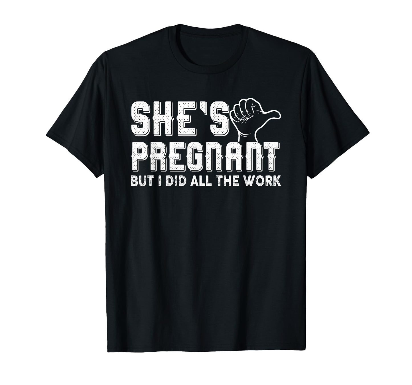 Daddy Announcement She S Pregnant But I T-Shirt - Novelty Apparel Unisex - T-Shirt, Sweatshirt, Hoodie