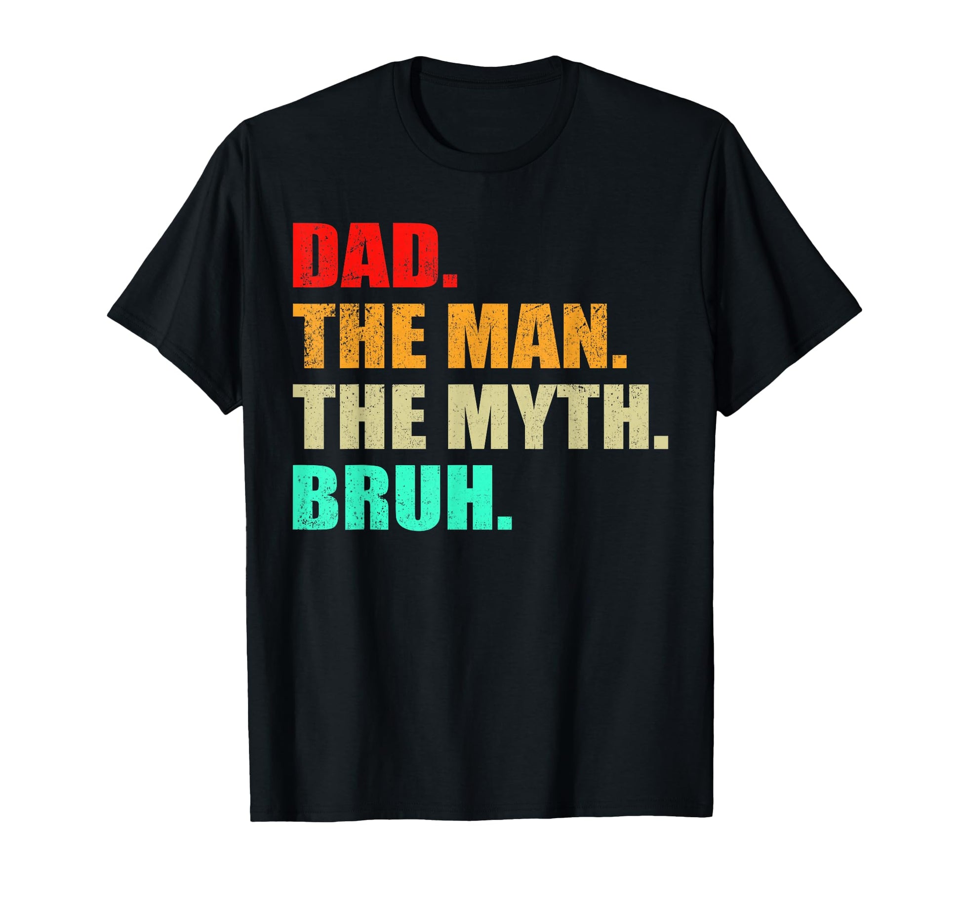 Dad Myth Legend Fathers Day Gift T-Shirt - Casual Everyday Wear Unisex - T-Shirt, Sweatshirt, Hoodie