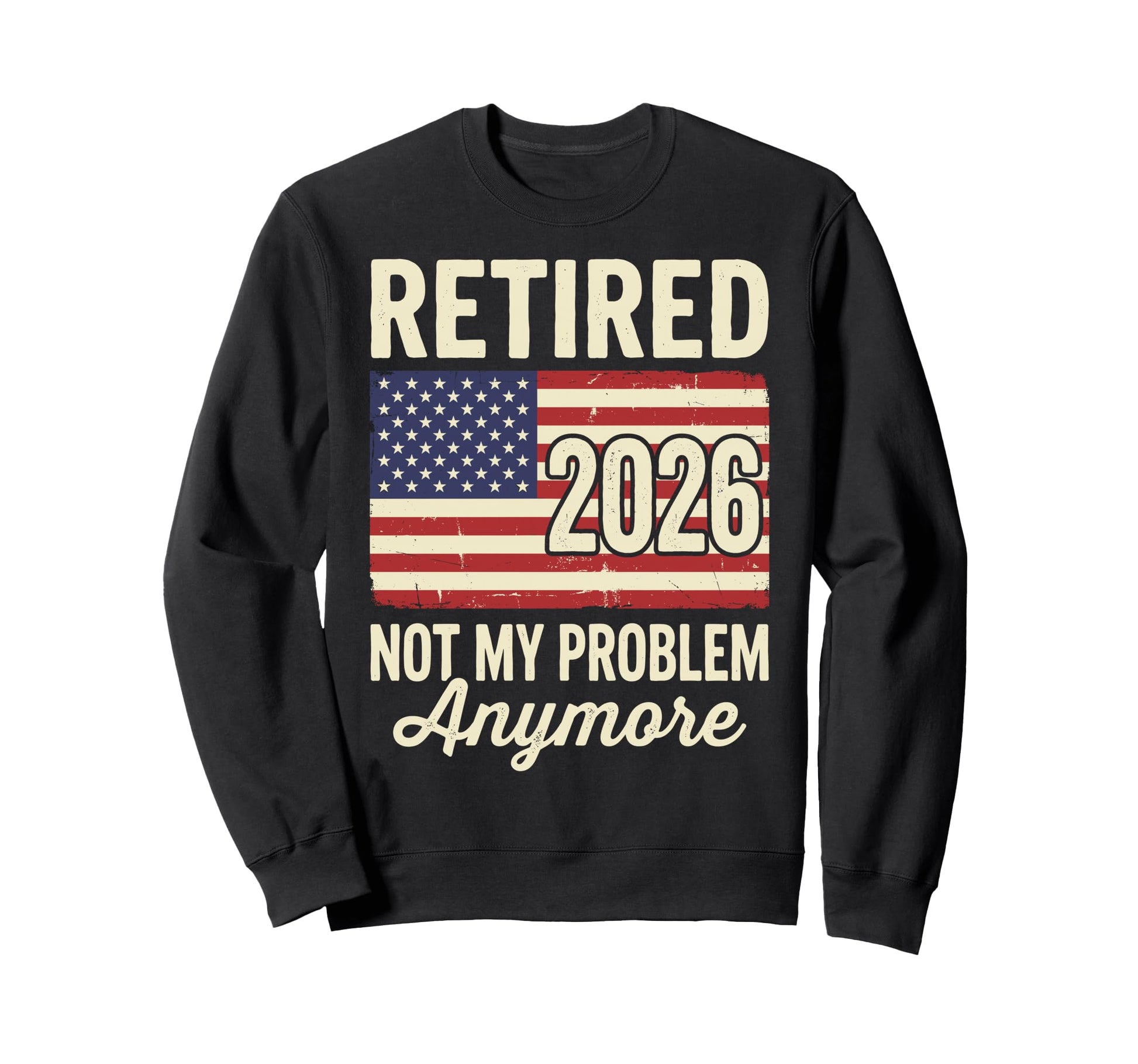 Retired 2026 Not My Problem Sweatshirt - Aesthetic Graphic for Adults - T-Shirt, Sweatshirt, Hoodie