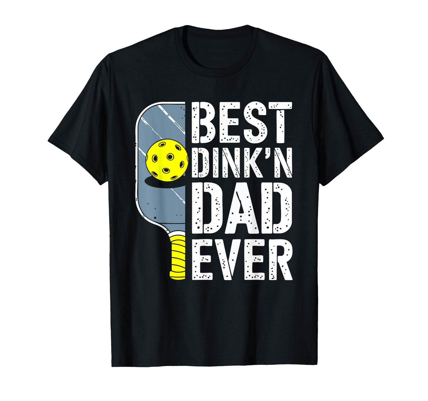 Best Dinkn Dad Ever Pickleball Dad T-Shirt - Fun Novelty Design Men Women - T-Shirt, Sweatshirt, Hoodie