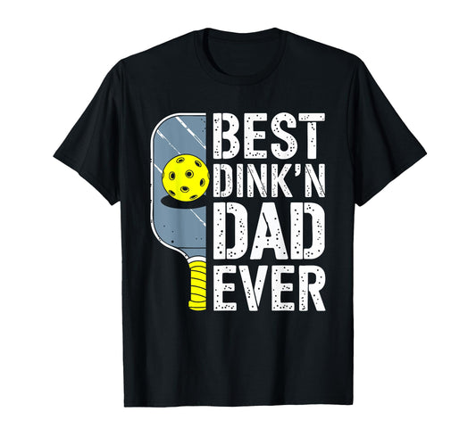 Best Dinkn Dad Ever Pickleball Dad T-Shirt - Fun Novelty Design Men Women - T-Shirt, Sweatshirt, Hoodie