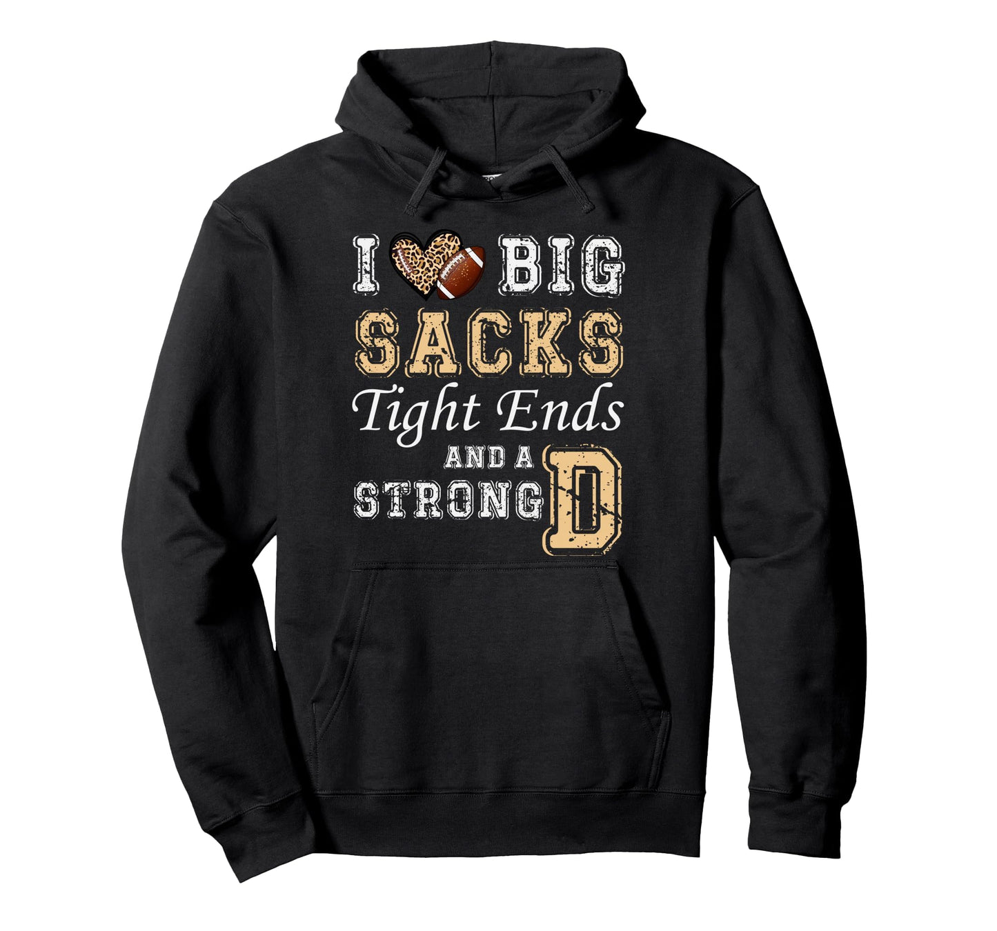 I Love Big Sacks Tight Ends And Strong D Hoodie - Trendy Graphic Men Women - T-Shirt, Sweatshirt, Hoodie
