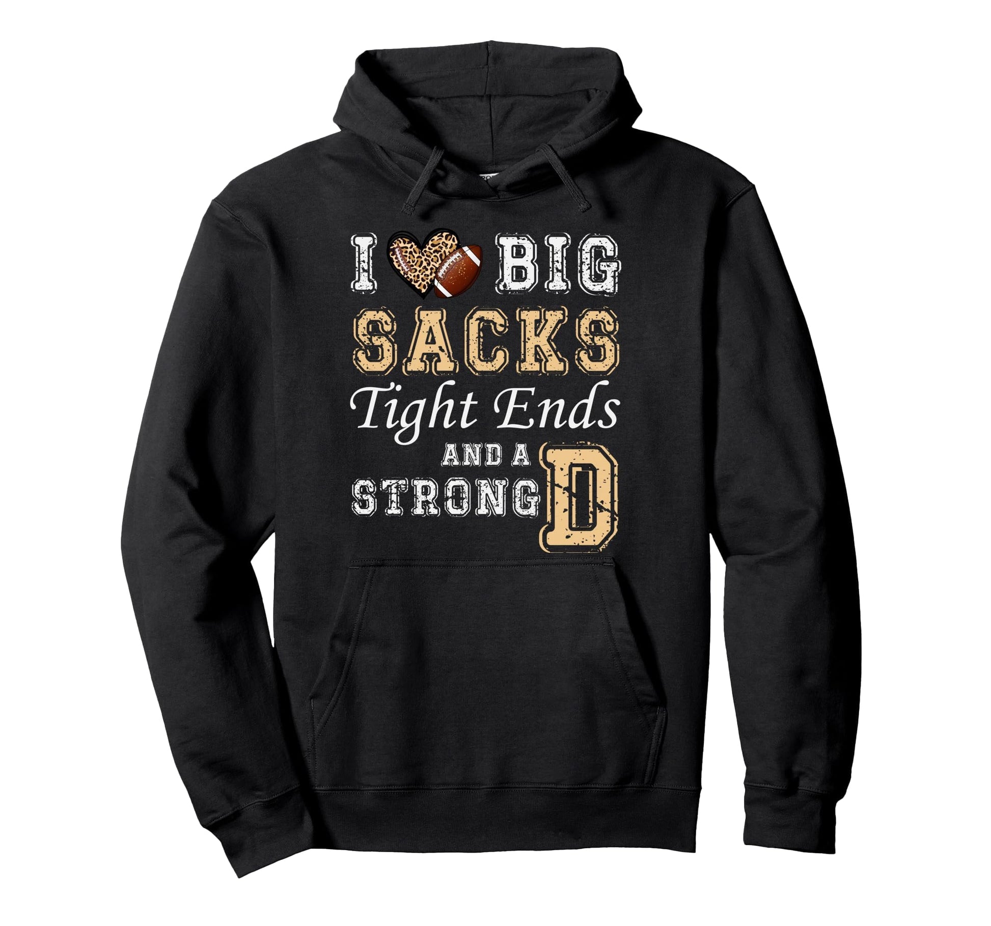 I Love Big Sacks Tight Ends And Strong D Hoodie - Trendy Graphic Men Women - T-Shirt, Sweatshirt, Hoodie