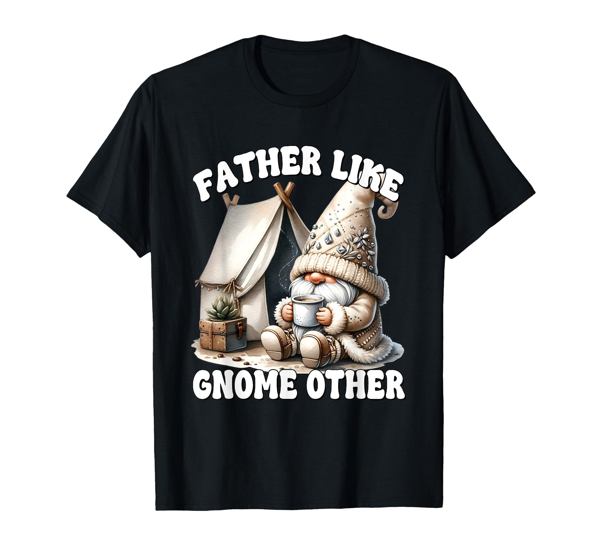 Funny Dad Fathers Day Camping Gnome T-Shirt - Custom Art Print Men Women - T-Shirt, Sweatshirt, Hoodie