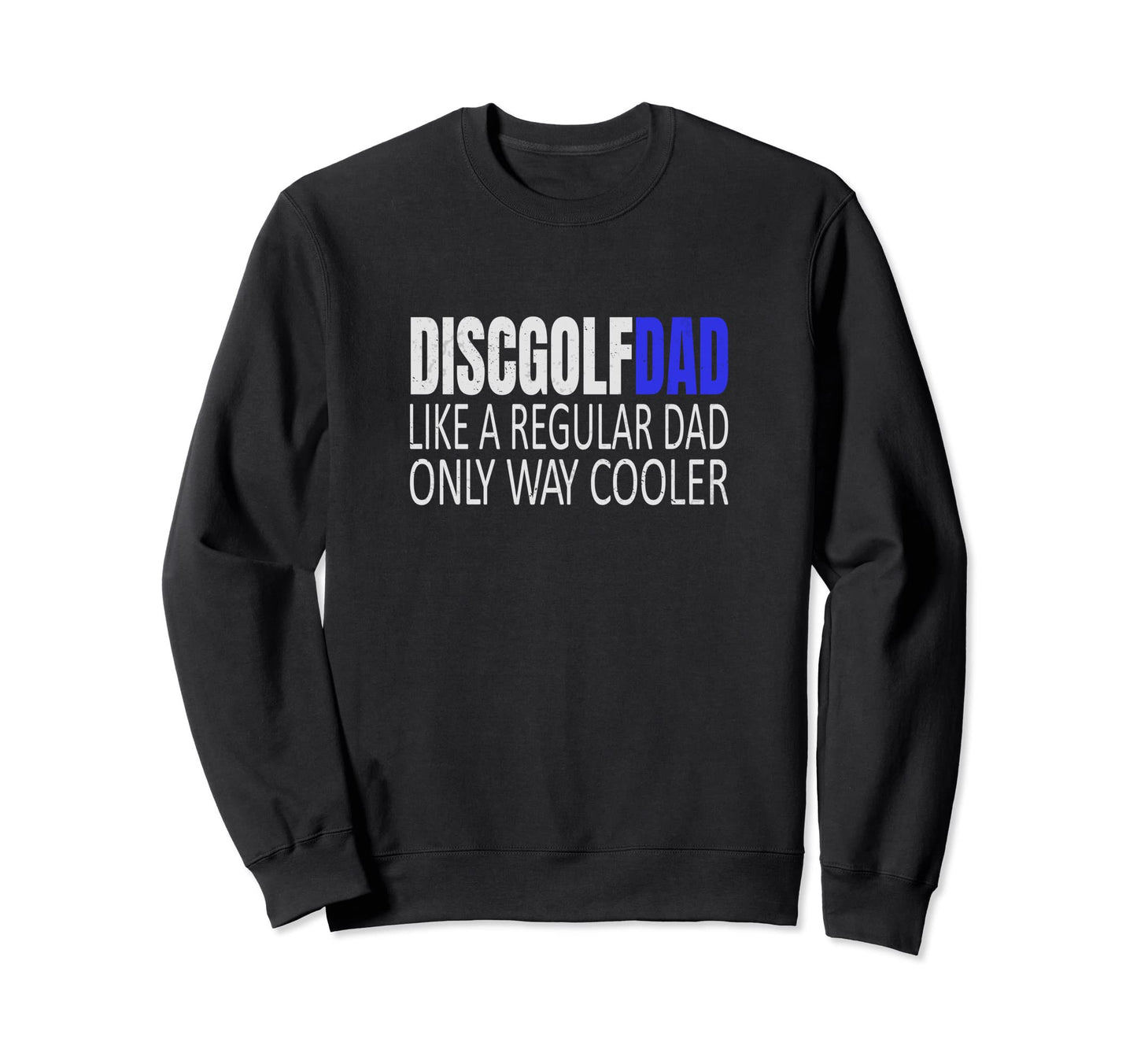 Disc Golf Dad Disc Golfer Frisbee Sweatshirt - Streetwear Style Men Women - T-Shirt, Sweatshirt, Hoodie