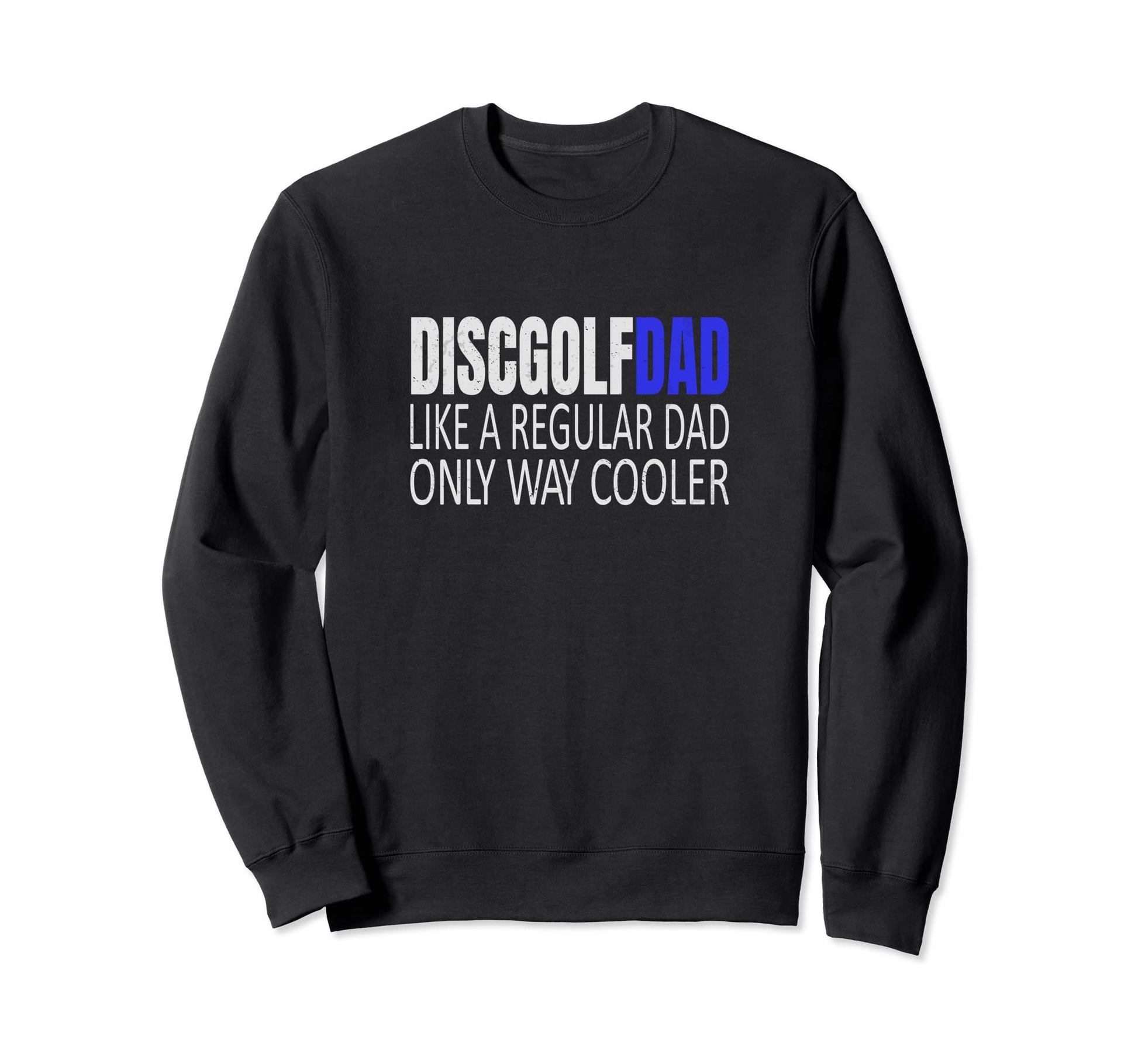 Disc Golf Dad Disc Golfer Frisbee Sweatshirt - Streetwear Style Men Women - T-Shirt, Sweatshirt, Hoodie