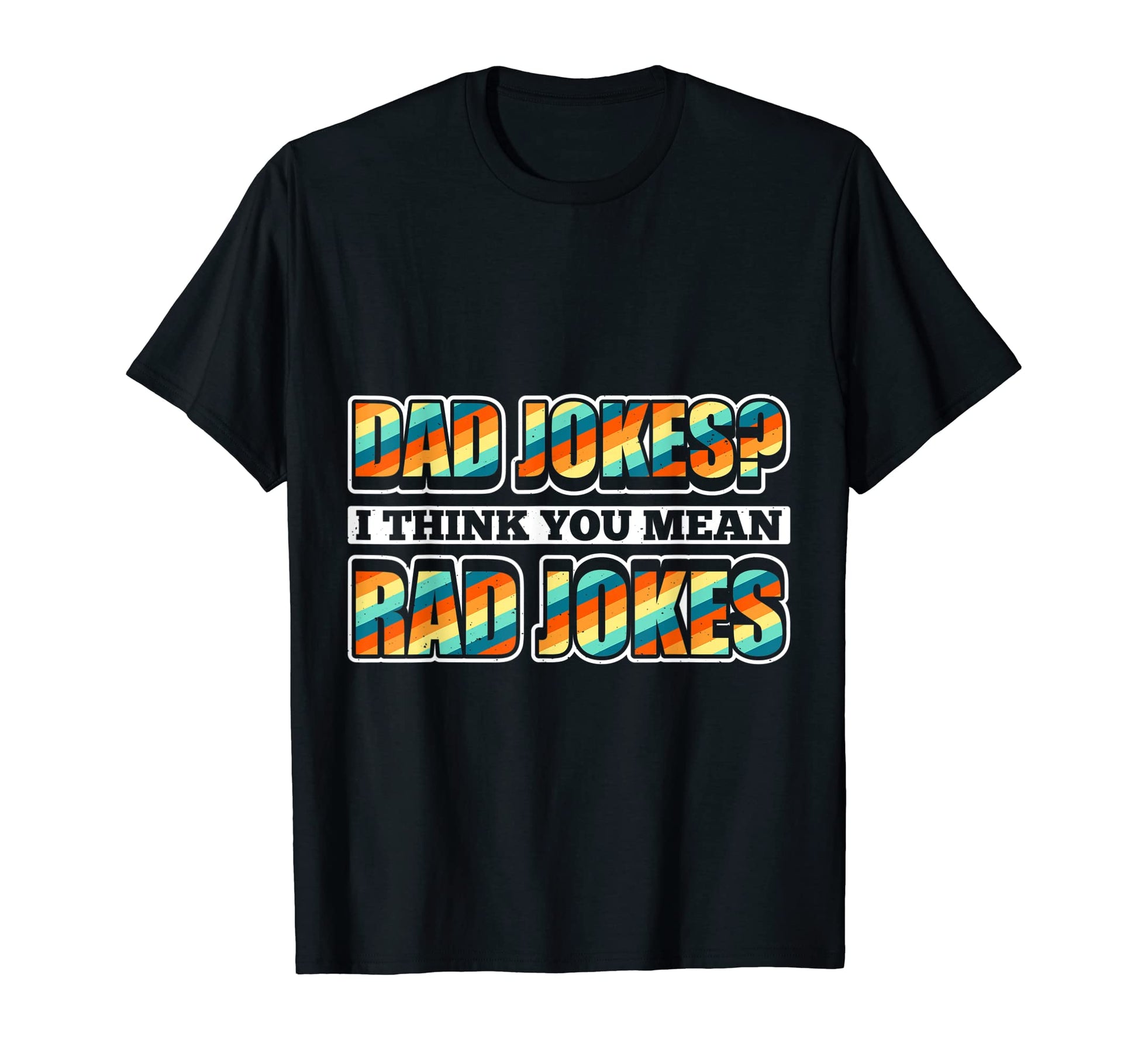 Dad Jokes I Think You Mean Rad T-Shirt - Aesthetic Graphic for Adults - T-Shirt, Sweatshirt, Hoodie